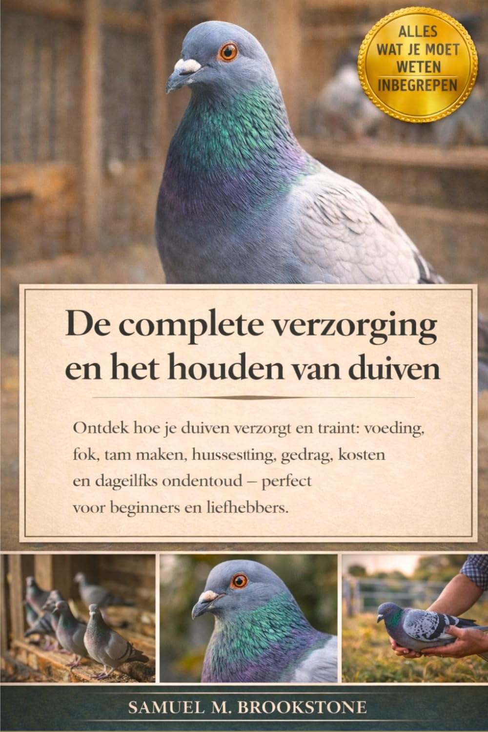 De complete verzorging en het houden van duiven: Ontdek hoe je duiven verzorgt en traint: voeding, fok, tam maken, huisvesting, gedrag, kosten en ... – perfect voor beginners en liefhebbers