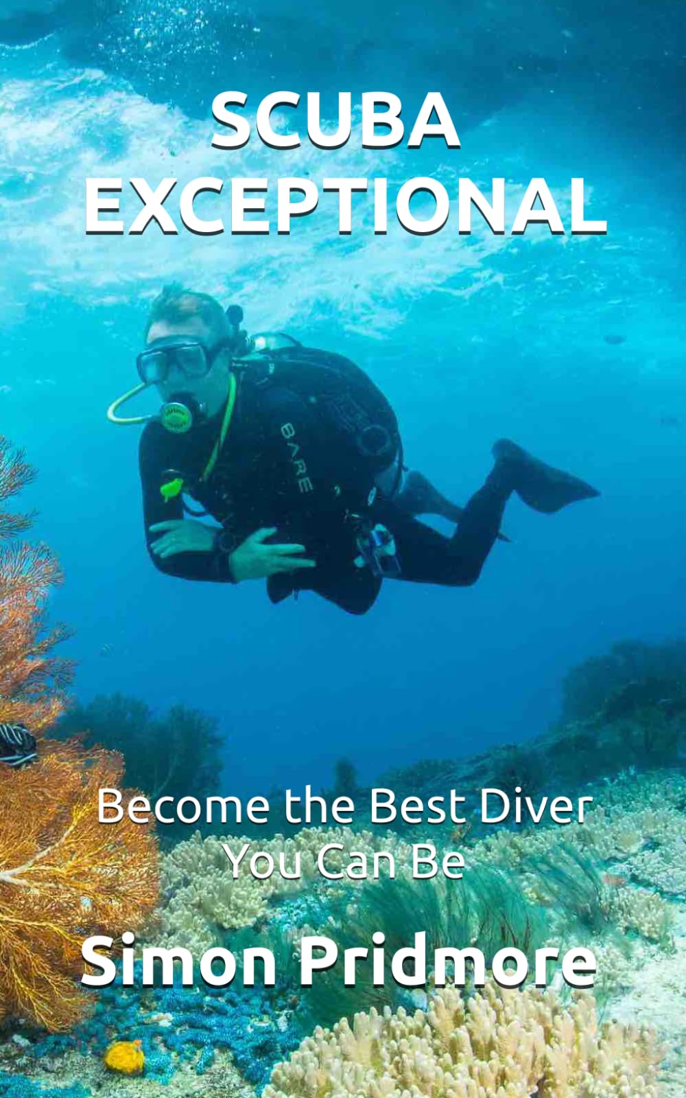 Scuba Exceptional: Become the Best Diver You Can Be: 3 (The Scuba Series)