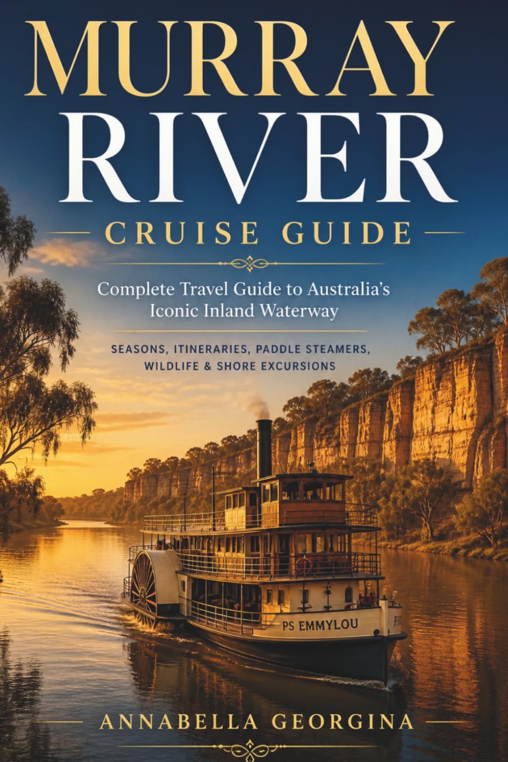Murray River Cruise Guide: A Slow Travel Journey Through Paddle Steamers, River-Towns, Nature and Colonial Heritage in South Australia (The Insider's Short Cruise Guides)