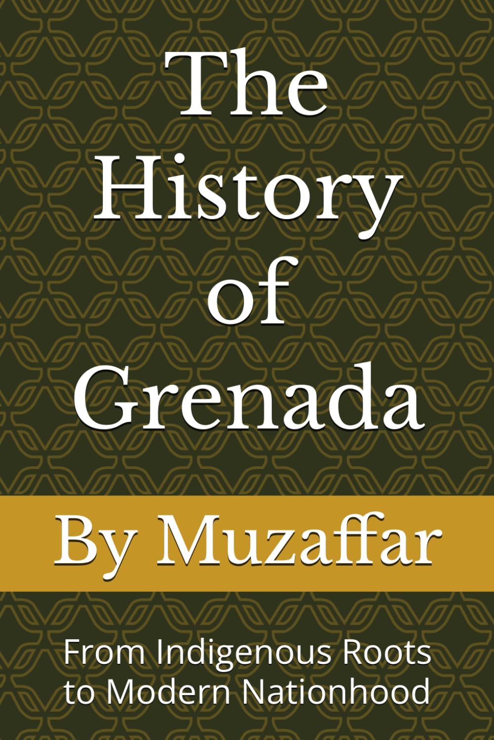 The History of Grenada: From Indigenous Roots to Modern Nationhood (history books)