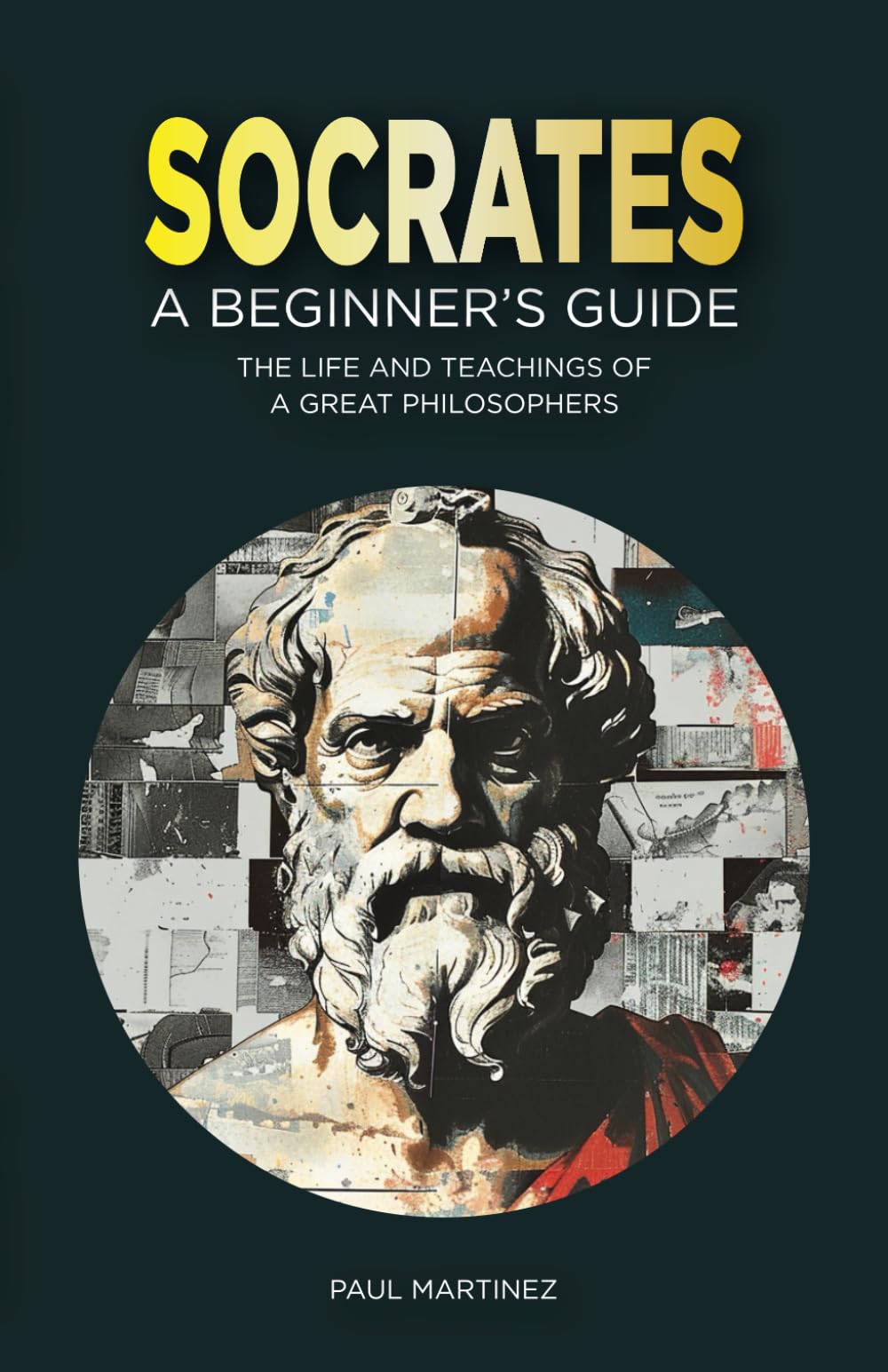 Socrates for Beginners: The Life and Teachings of a Great Philosopher (Famous Greek Philosophers)