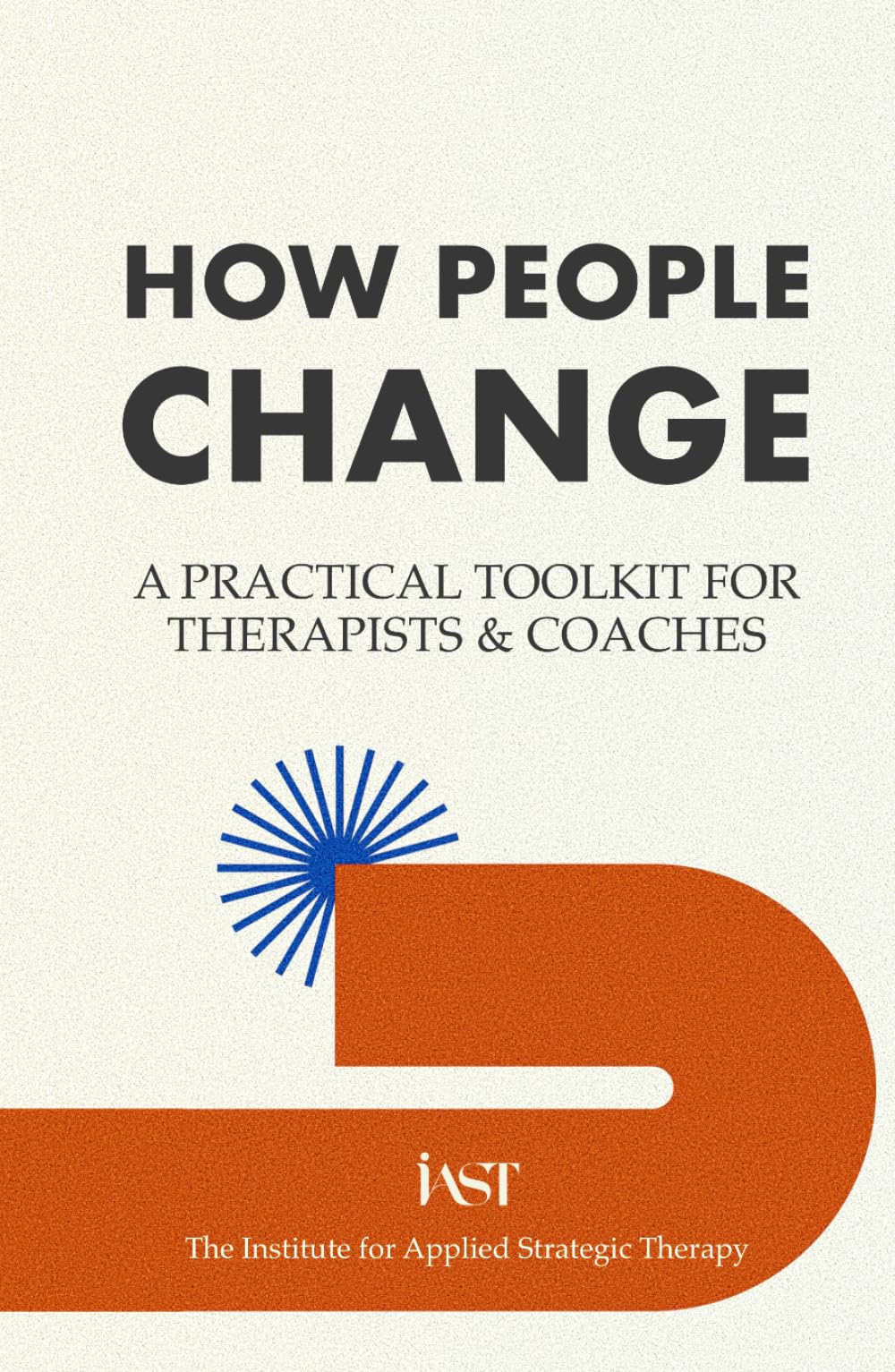 How People Change: A Practical Toolkit for Therapists & Coaches