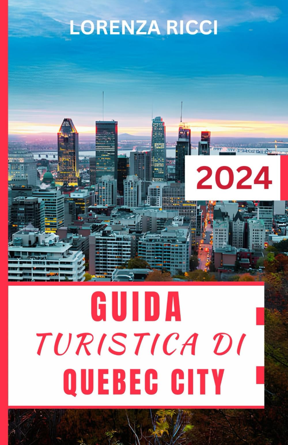 Guida Turistica Di Quebec City: Un compagno di viaggio completo e aggiornato per scoprire gemme nascoste e luoghi iconici nel cuore del Canada francese