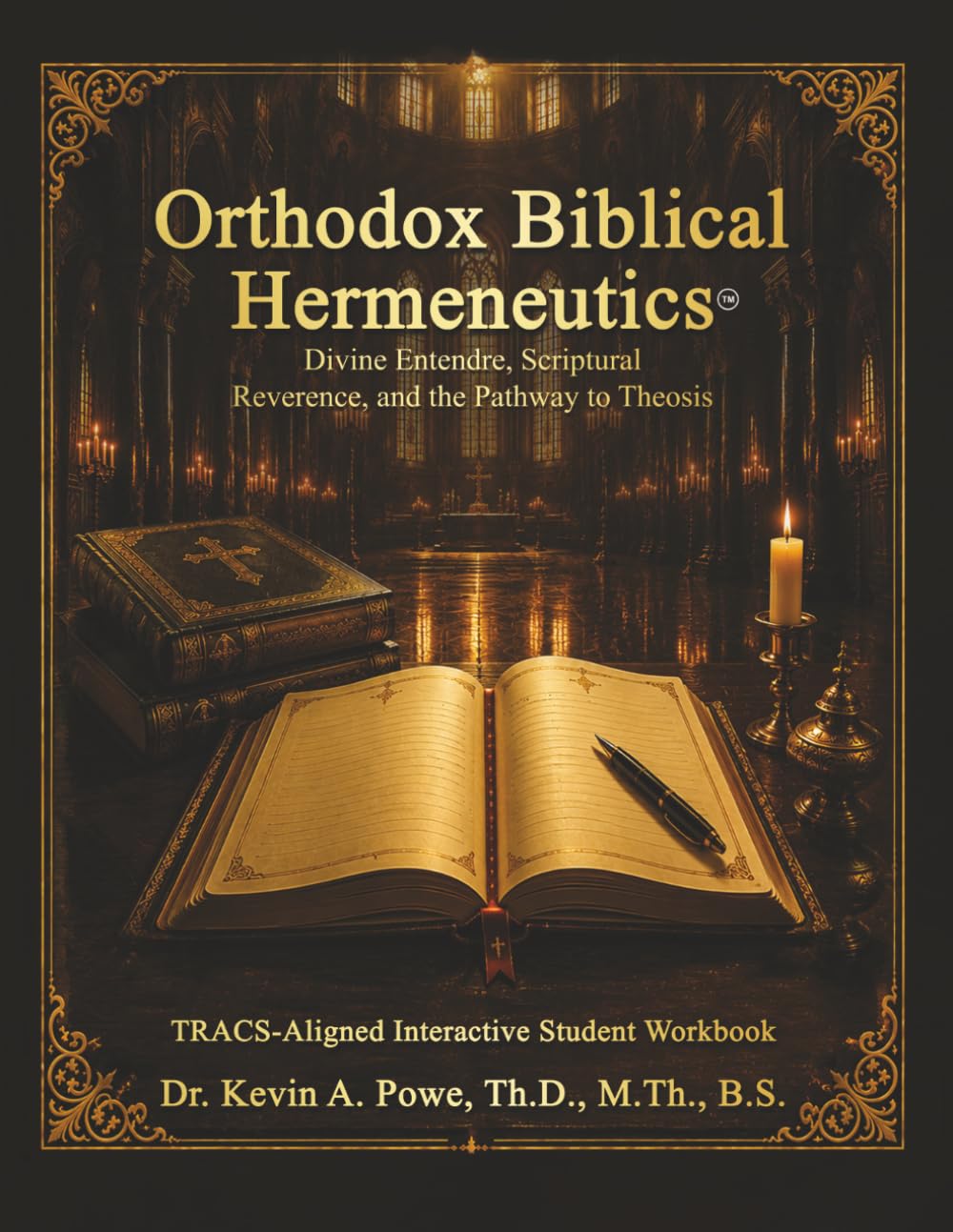 Orthodox Biblical Hermeneutics: Divine Entendre, Scriptural Reverence, and the Pathway to Theosis: Companion Interactive Student Workbook