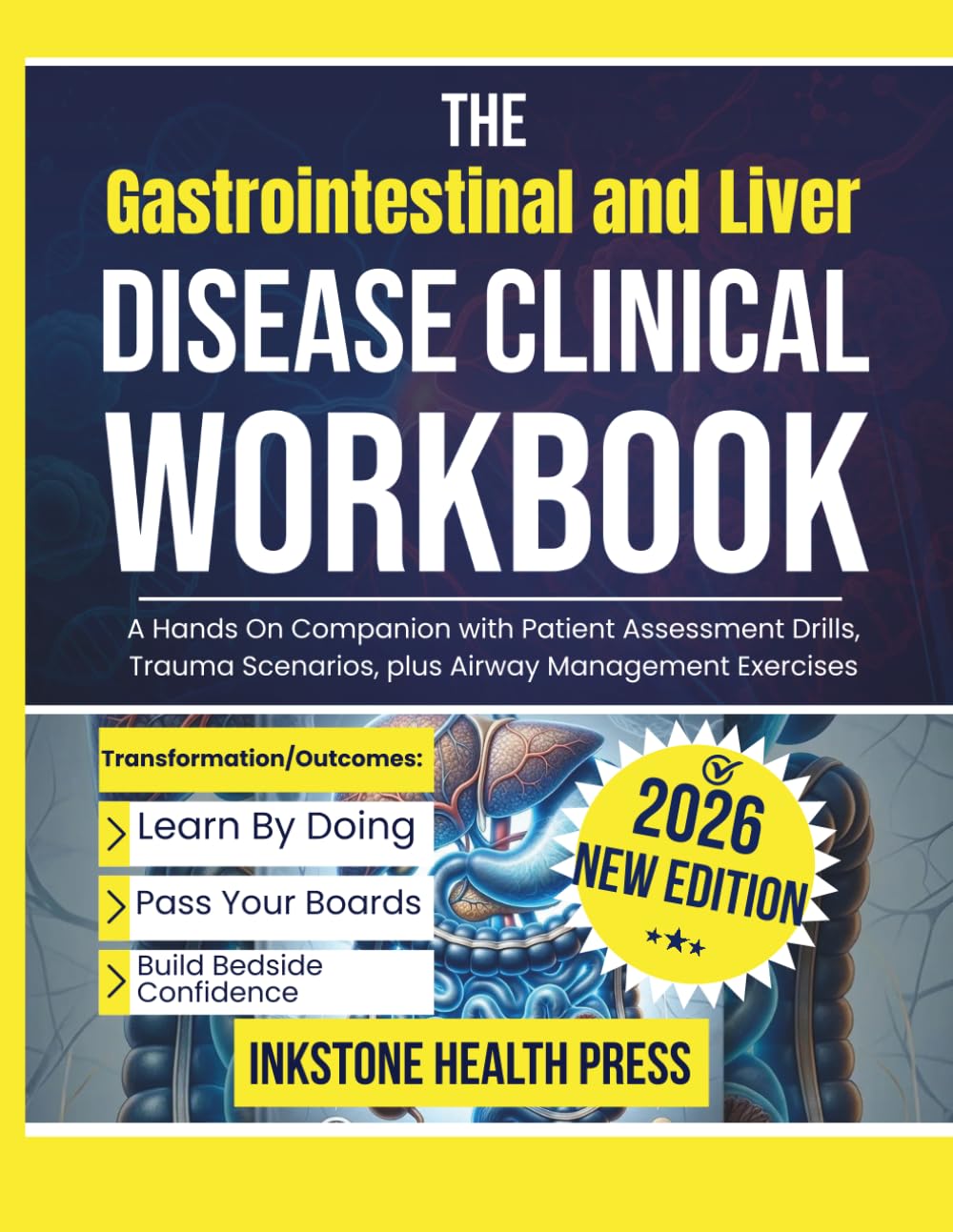 The Gastrointestinal and Liver Disease Clinical Workbook 2026: Practice Questions, Case Studies, and Diagnostic Algorithms for Hepatology, GI Diagnosis, and Board Review