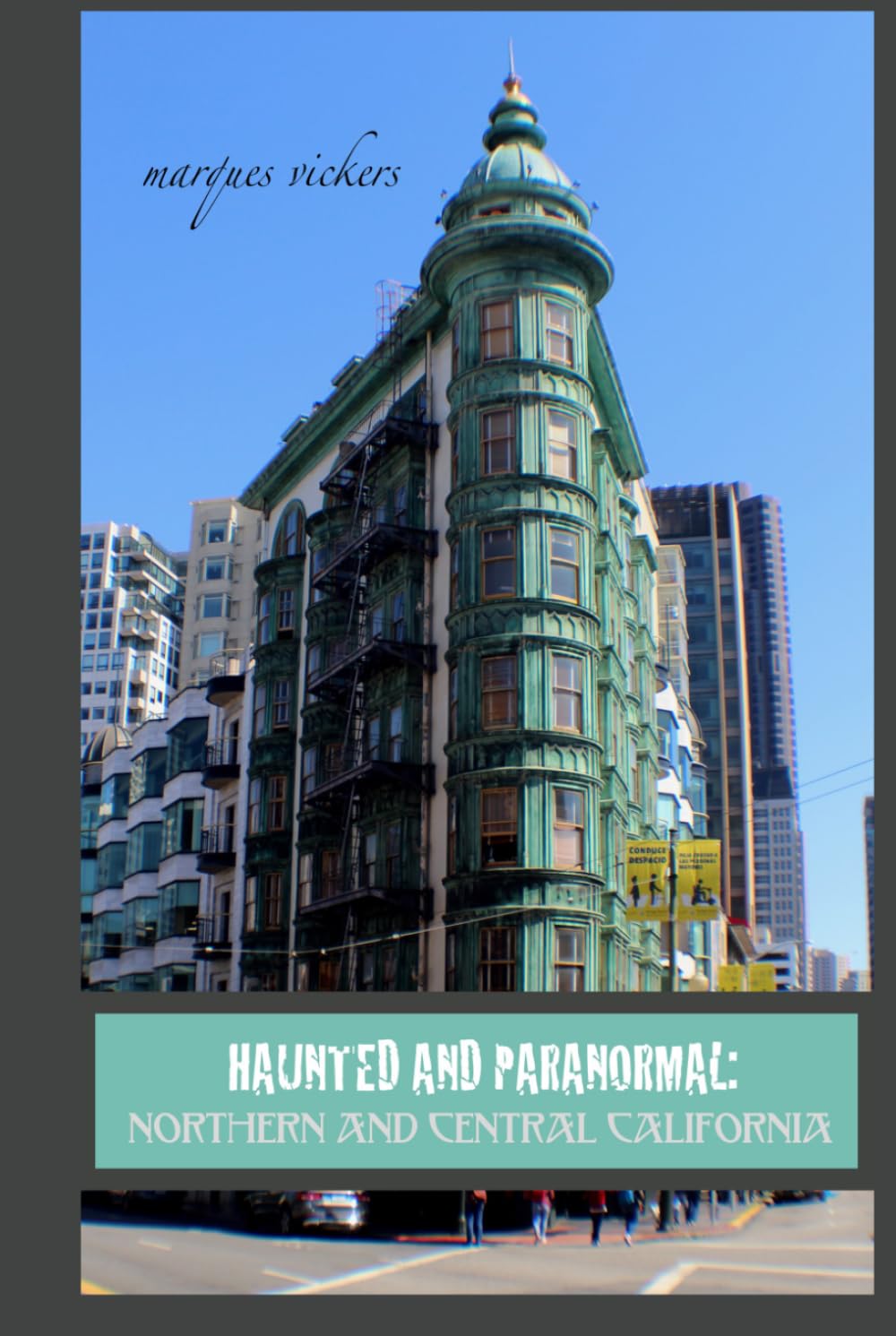Haunted and Paranormal: Northern and Central California: Disquieting Spirits Birthed By Strange Histories (Haunted and Paranormal Series)
