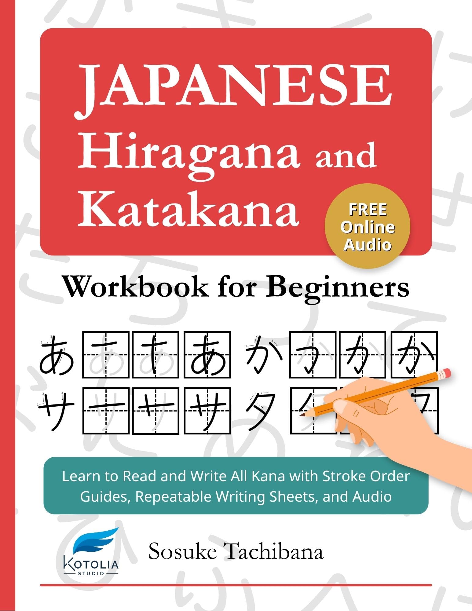 Japanese Hiragana and Katakana Workbook for Beginners: Learn to Read and Write All Kana with Stroke Order Guides, Repeatable Writing Sheets, and Audio
