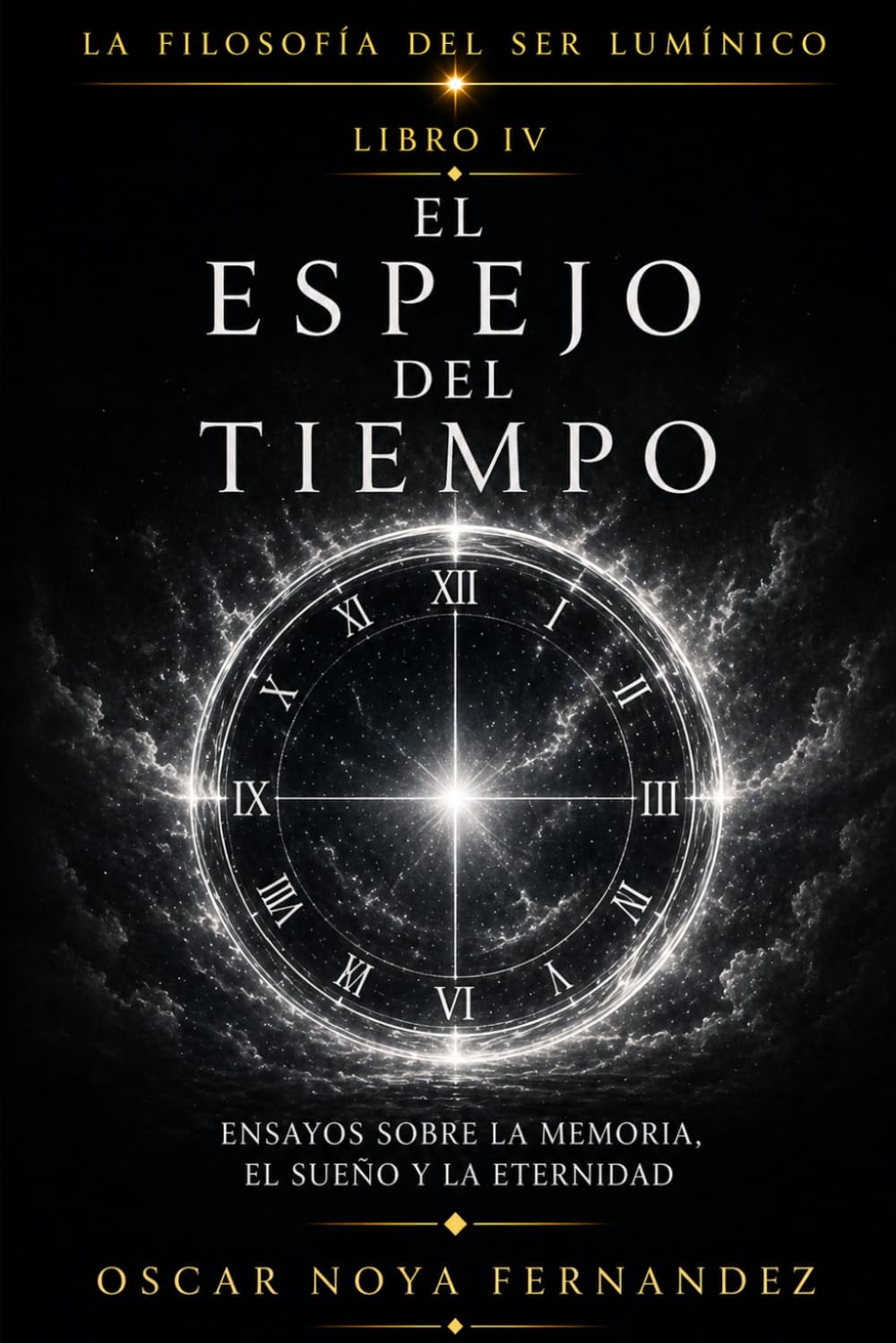 EL ESPEJO DEL TIEMPO: ENSAYOS SOBRE LA MEMORIA, EL SUEÑO Y LA ETERNIDAD (LA FILOSOFÍA DEL SER LUMÍNICO)