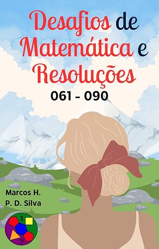 Desafios de Matemática e Resoluções: 061 - 090 (Portuguese Edition)