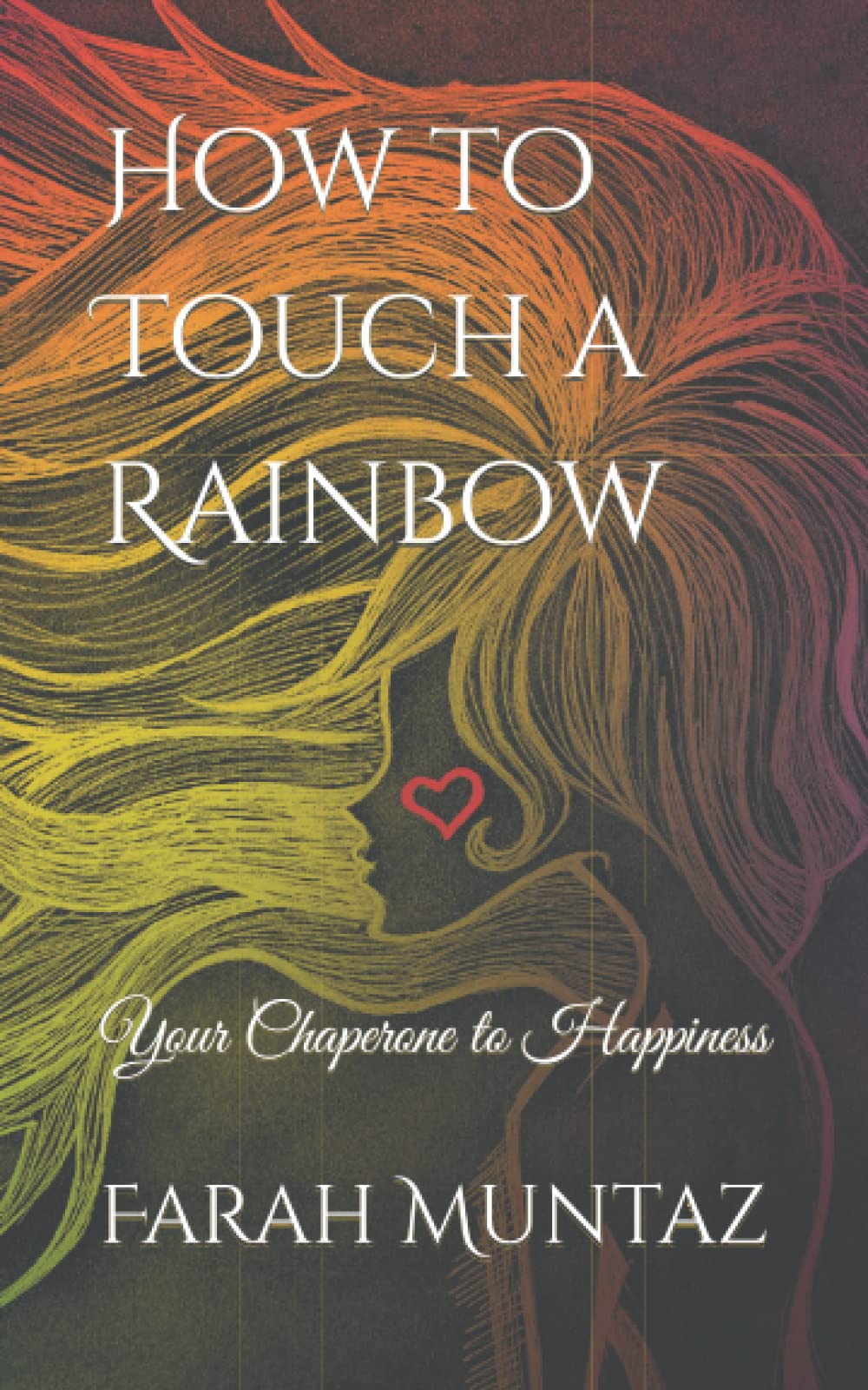 How to Touch a Rainbow: Your Chaperone to Happiness