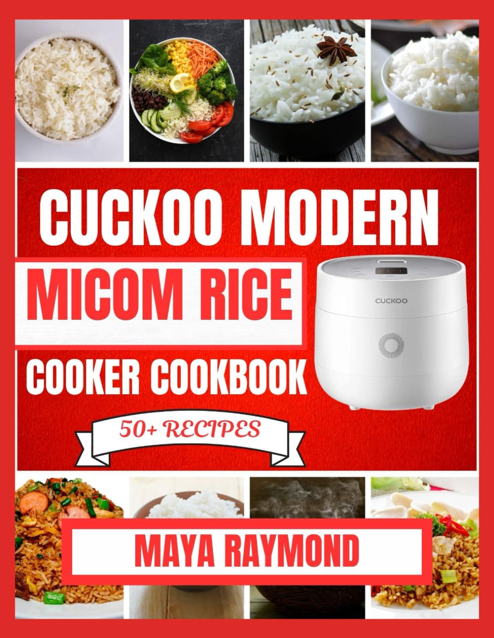 CUCKOO MODERN MICOM RICE COOKER COOKBOOK: Easy to Follow Recipes for Delicious Meals