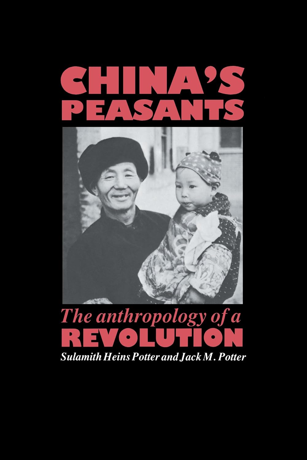 China's Peasants: The Anthropology of a Revolution
