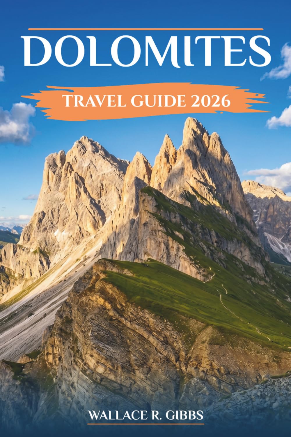 DOLOMITES TRAVEL GUIDE 2026: Hiking, Skiing, and Practical Planning Across the Valleys of Northern Italy