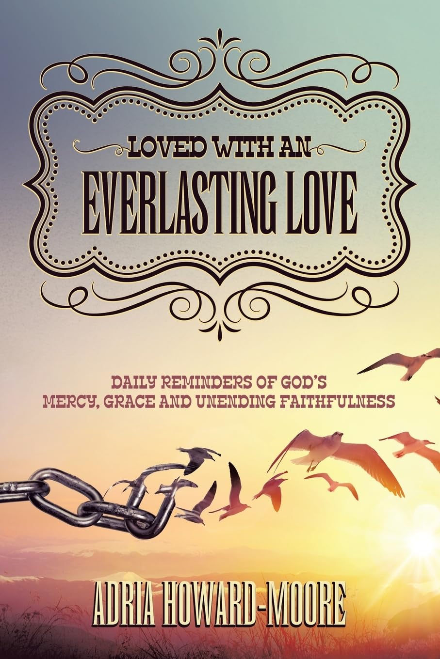 Loved with an Everlasting Love: Daily Reminders of God’s Mercy, Grace and Unending Faithfulness