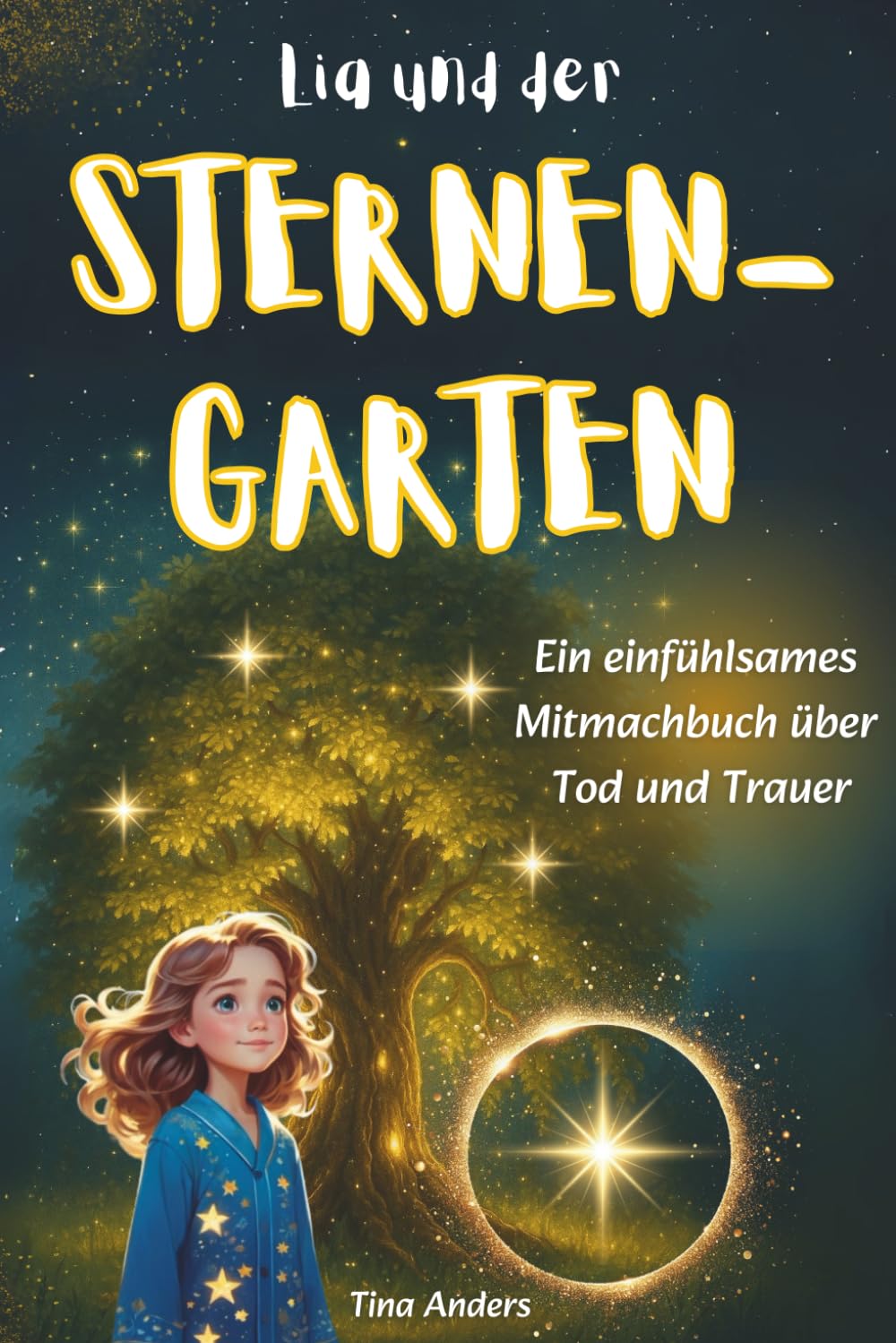 Lia und der Sternengarten: Ein einfühlsames Mitmachbuch über Tod und Trauer (6-9 Jahre): Für Mädchen und Jungen inkl. Trauerritual (Lias Welt)