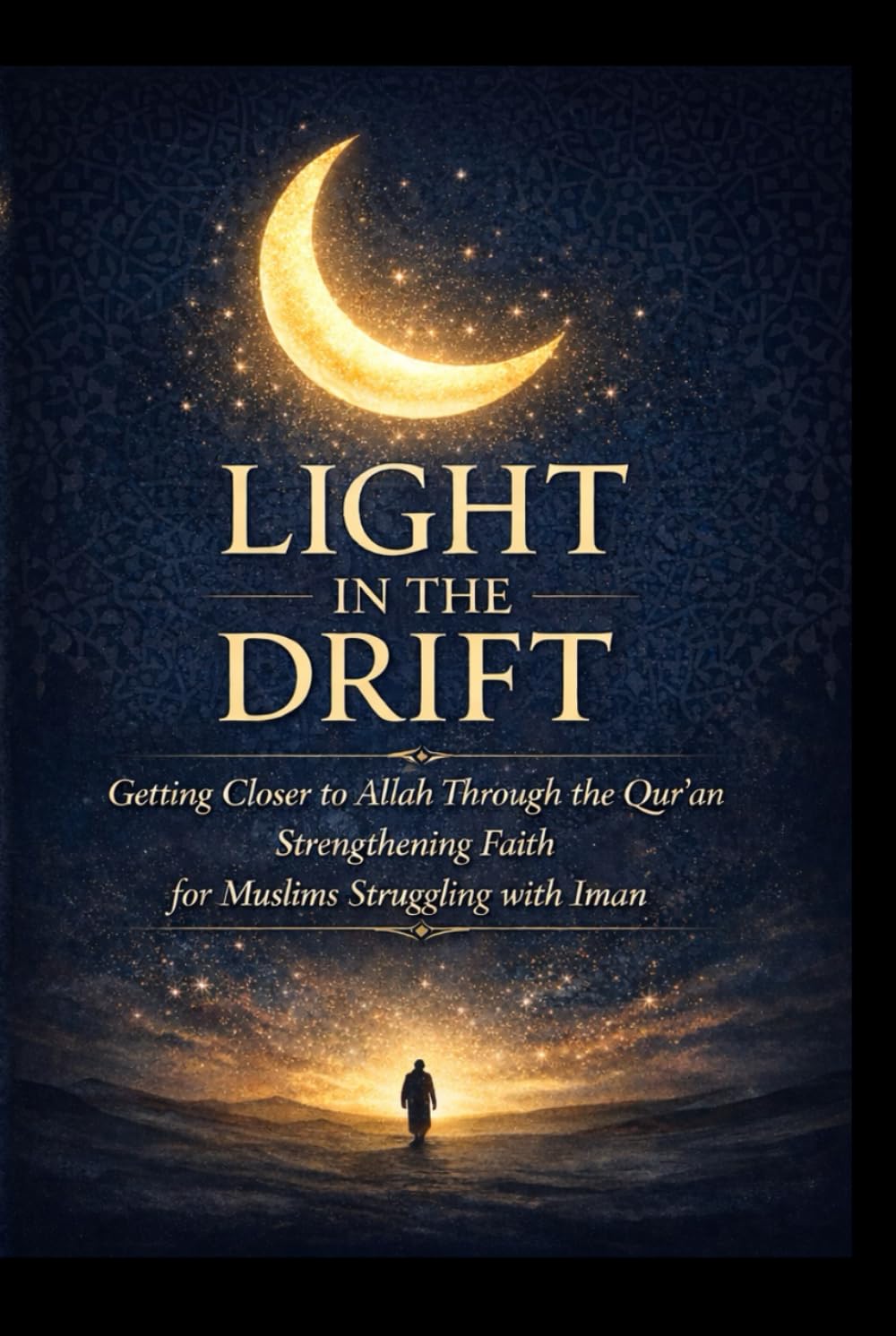 LIGHT IN THE DRIFT: Getting Closer to Allah Through the Qur’an – Strengthening Faith, Renewing Iman, and Islamic Spiritual Growth for Muslims ... from Allah (The Strengthening Iman Series)
