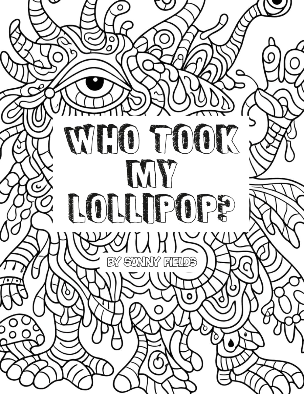 Who Took My Lollipop? Coloring Book for Kids of All Ages! Fantasy Creature Doodles: A Collection of Fantasy Inspired Creatures - Illustrated Coloring Book for Children, Teens and Adults!