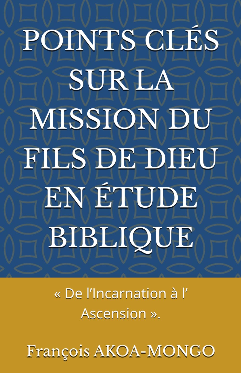 POINTS CLÉS SUR LA MISSION DU FILS DE DIEU EN ÉTUDE BIBLIQUE: « De l’Incarnation à l’ Ascension ».