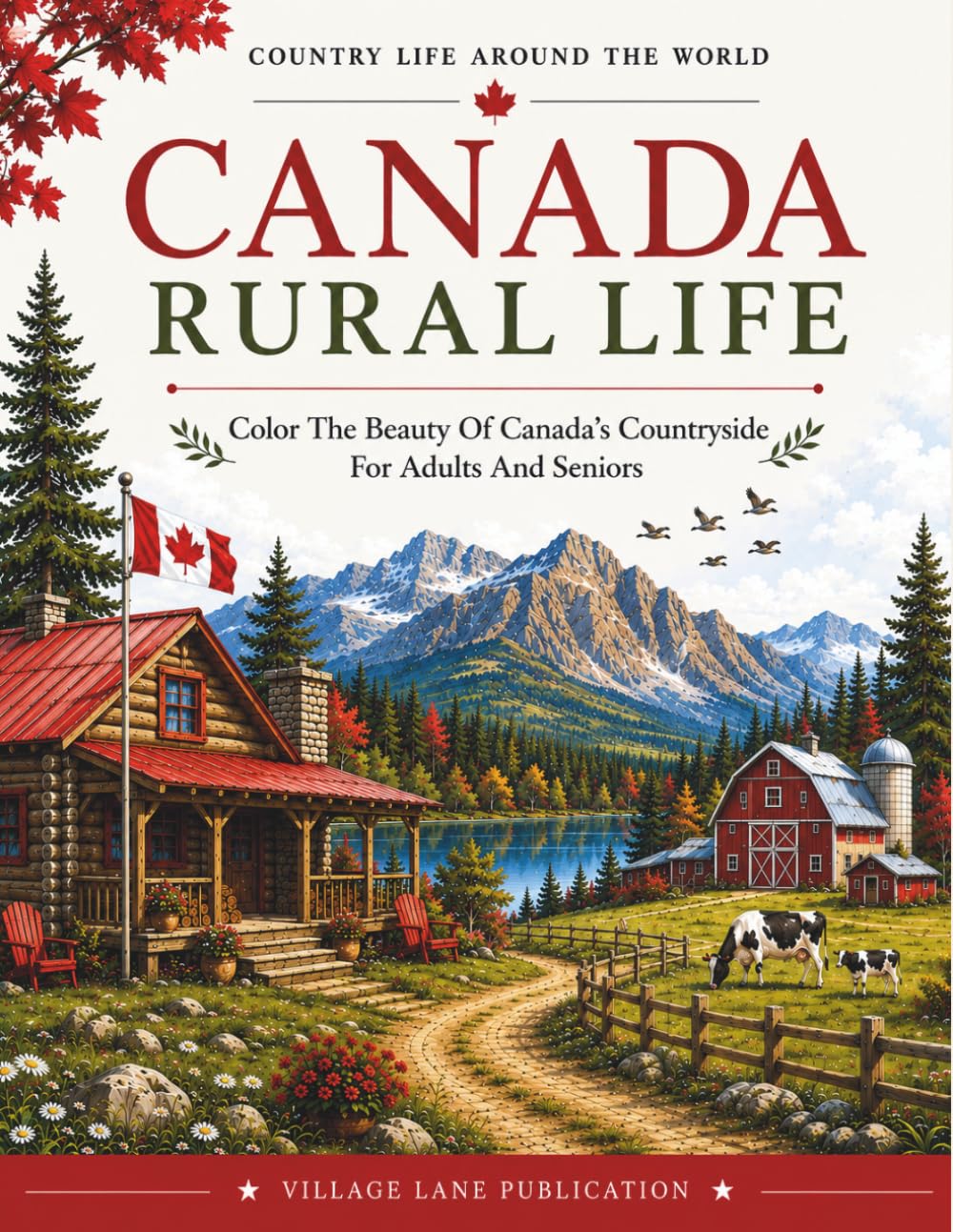 Canada Rural Life Coloring Book: Color the Beauty of Canada's Countryside for Adults and Seniors (Country Life Around The World)