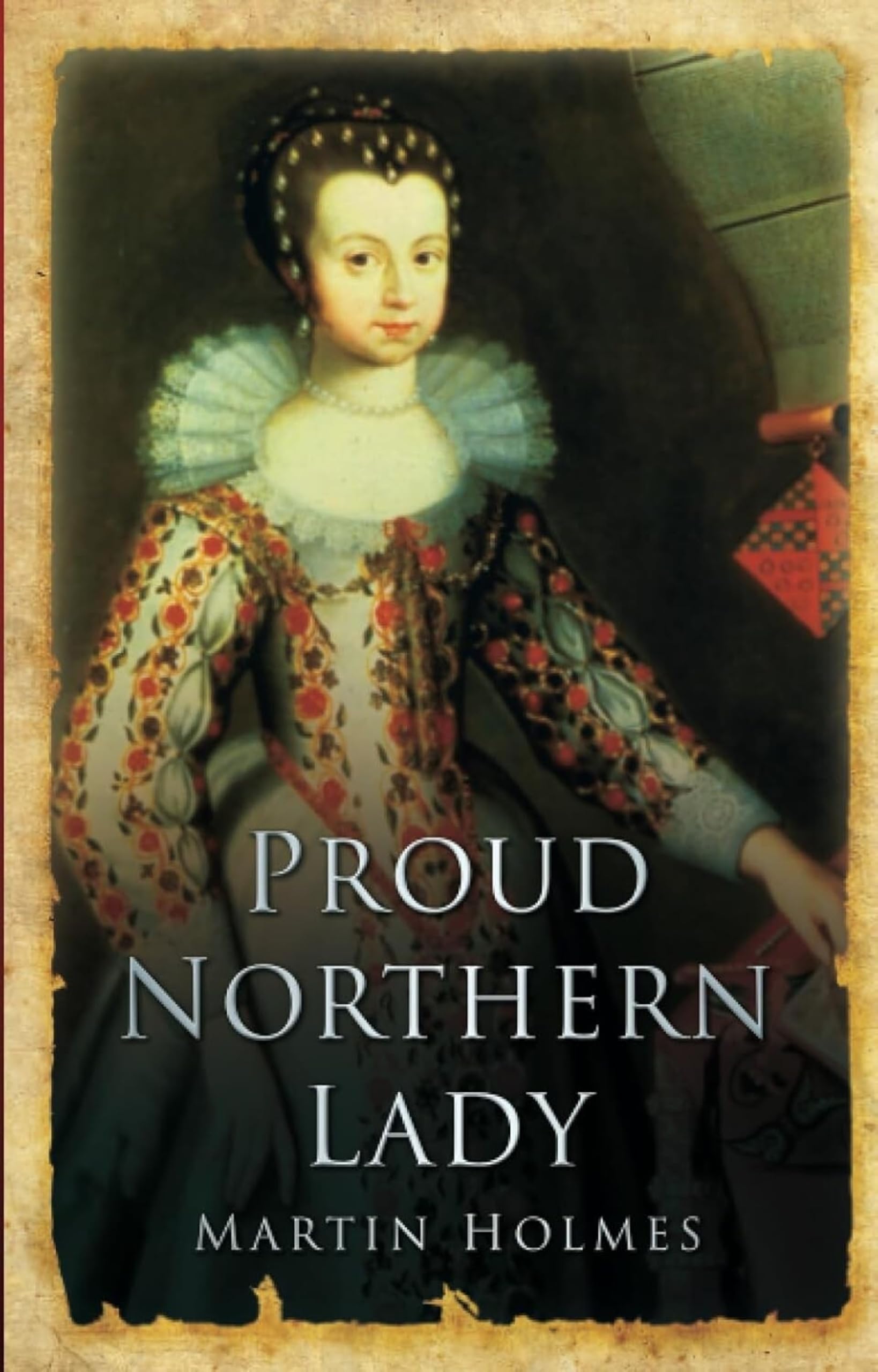 Proud Northern Lady: Lady Anne Clifford 1590-1676 by Martin Holmes...