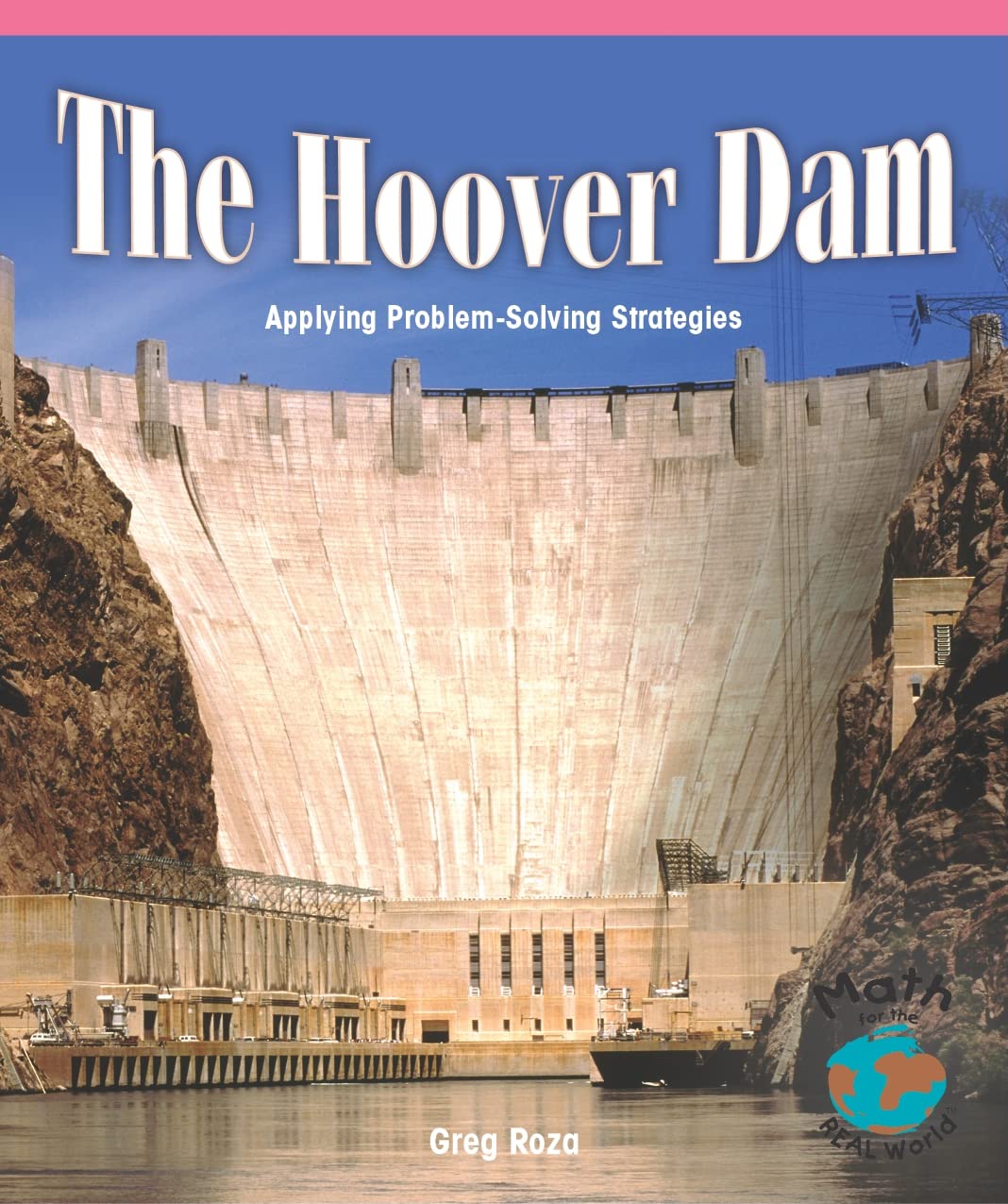 The Hoover Dam: Applying Problem-solving Strategies (Math for the Real World)