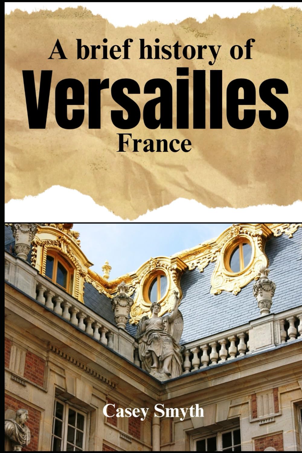 A Brief History of Versailles, France (Brief Histories)