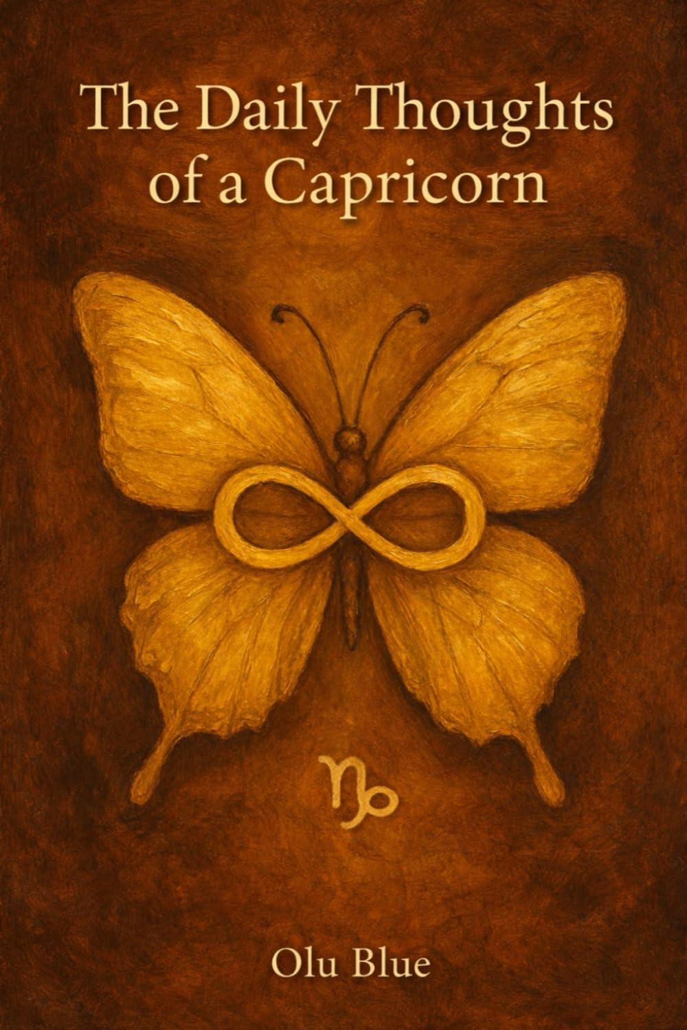 The Daily Thoughts of a Capricorn — Volume I