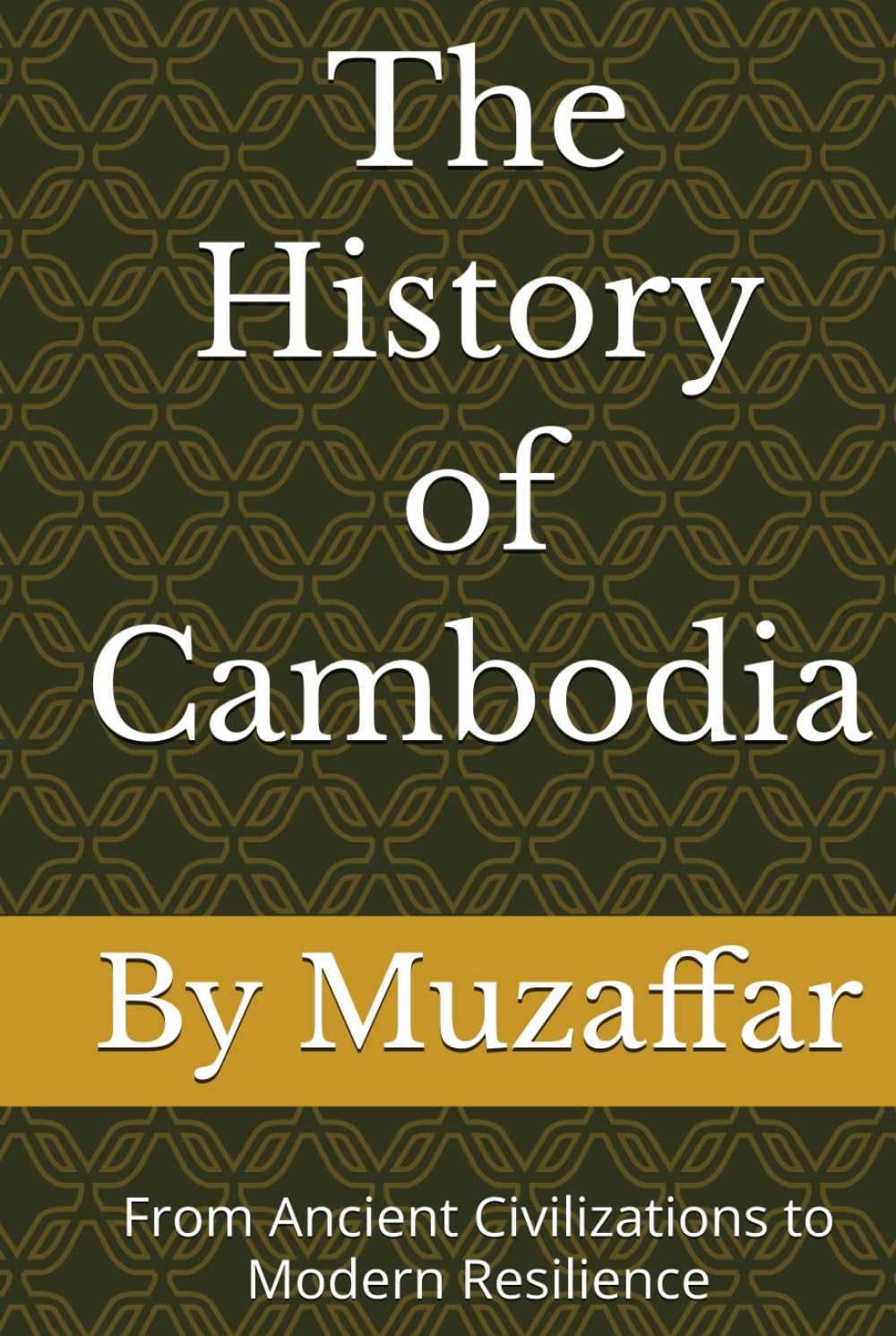 The History of Cambodia: From Ancient Civilizations to Modern Resilience (history books)