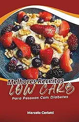 Melhores Receitas Low Carb: Para emagrecimento e controle glicêmico de pessoas com diabetes (Livros de Receitas)