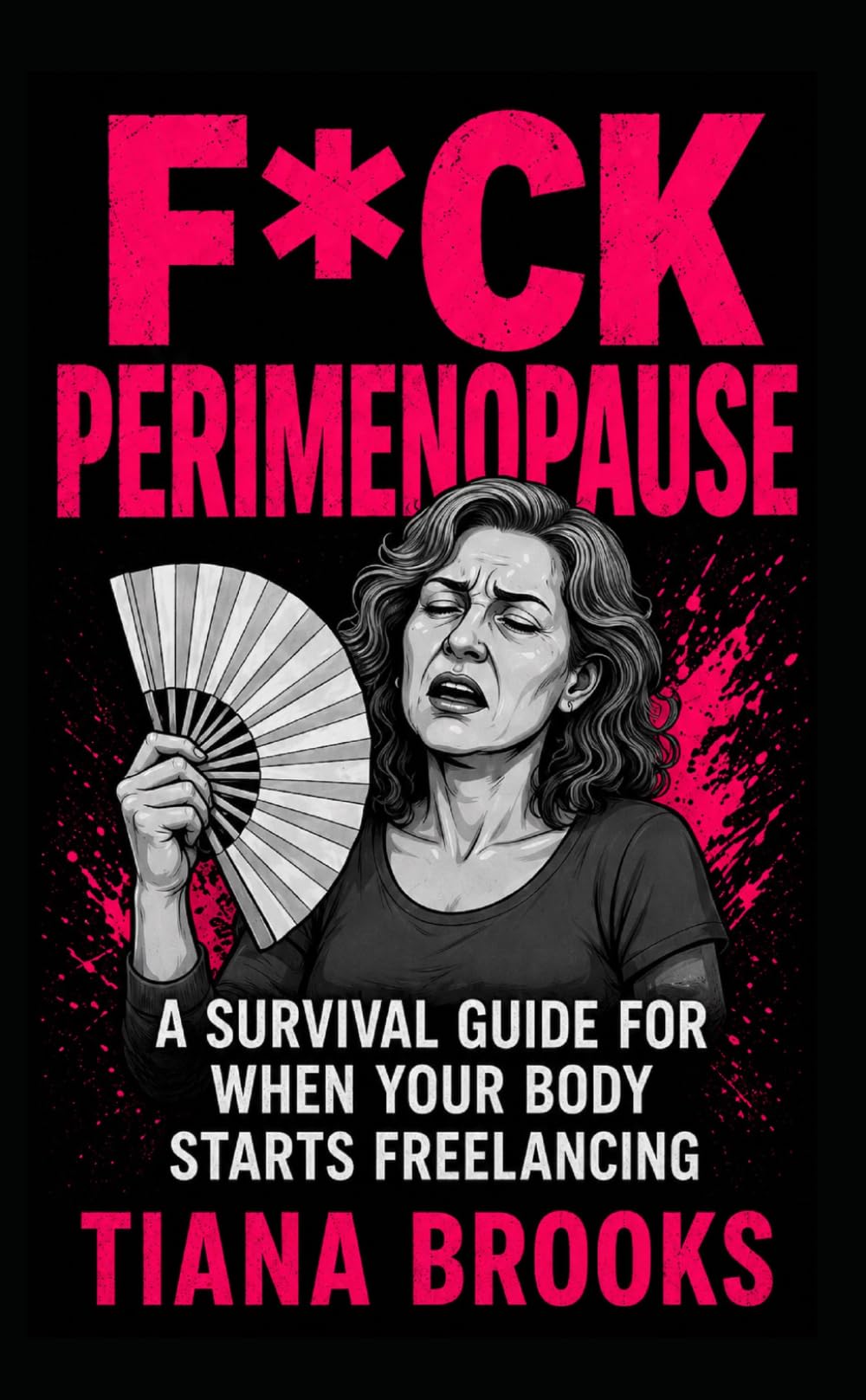 Fck Perimenopause: A Survival Guide For When Your Body Starts Freelancing (Hormone Hate Me)
