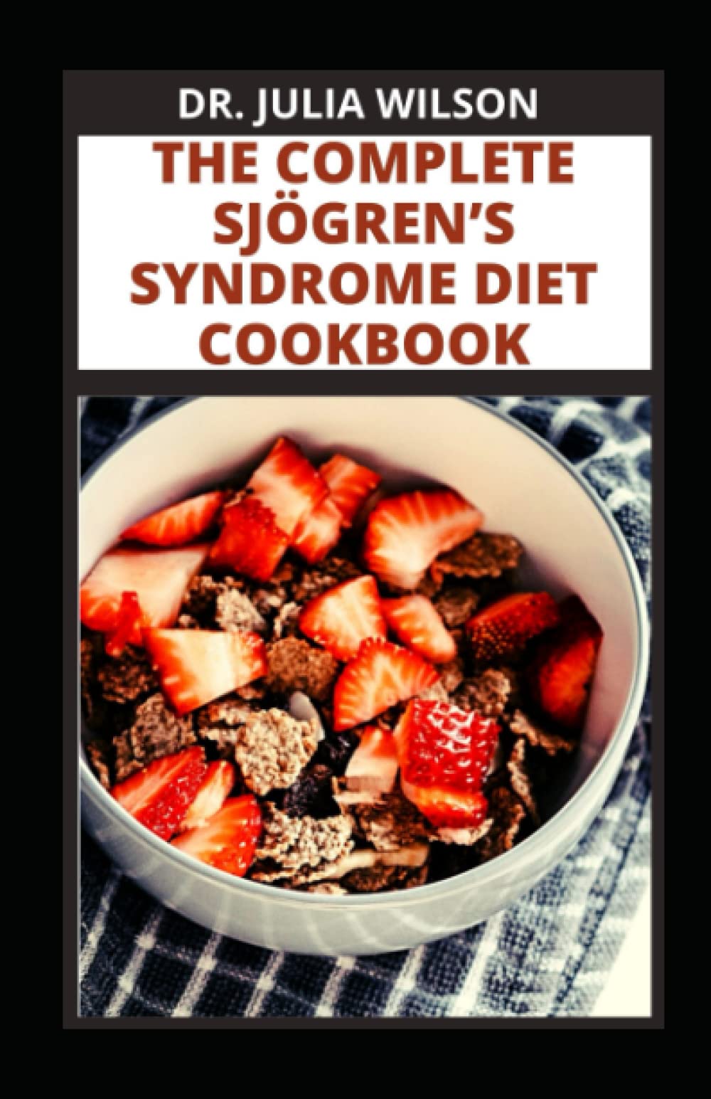 Buy THE COMPLETE SJÖGREN’S SYNDROME DIET COOKBOOK All You Need to Know