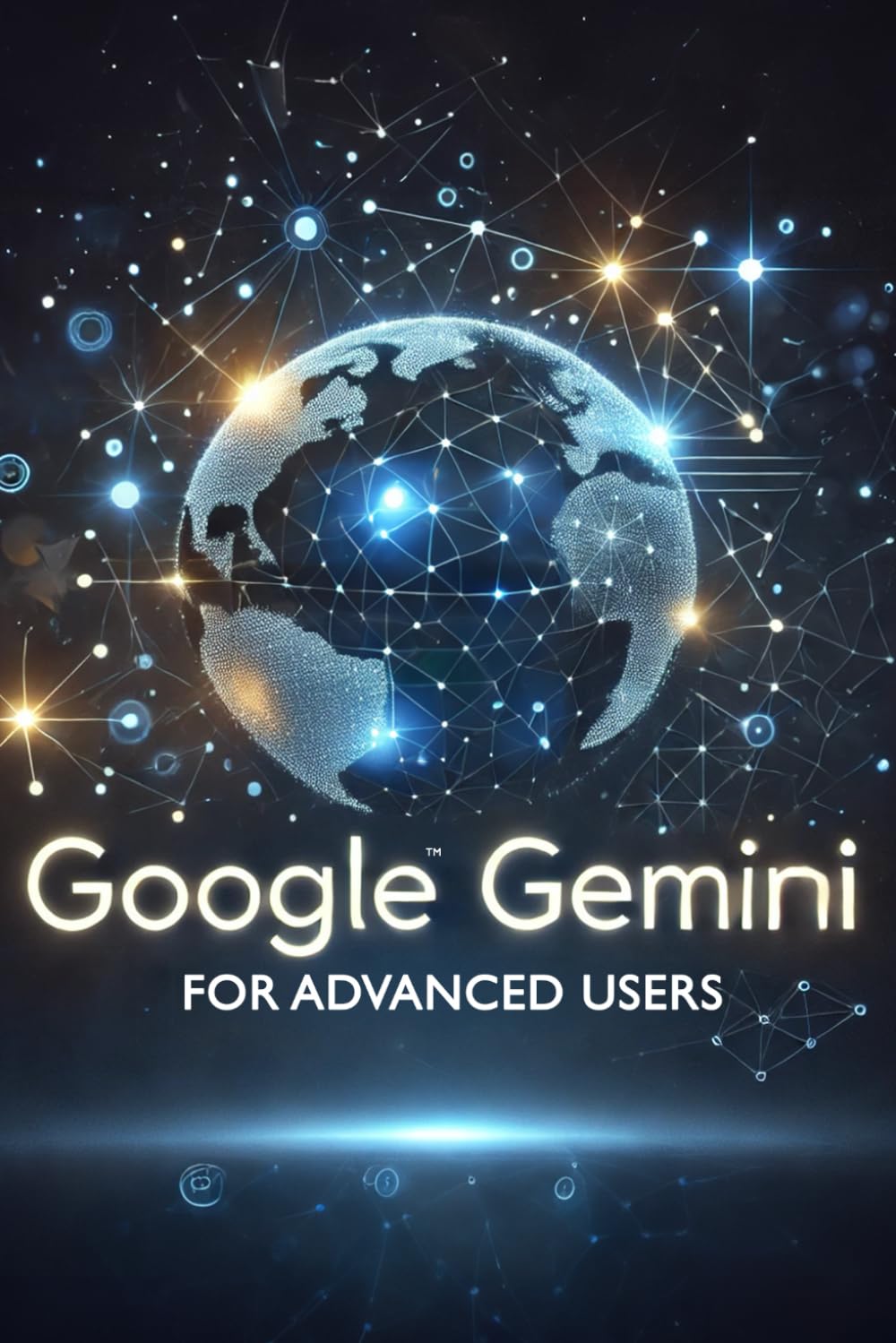 Google Gemini for Advanced Users (Google Gemini Guides)