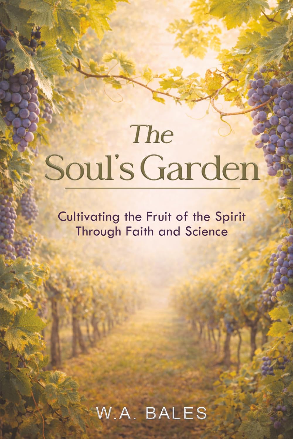 The Soul's Garden: Cultivating the Fruit of the Spirit through Faith & Science (Truth in Design)