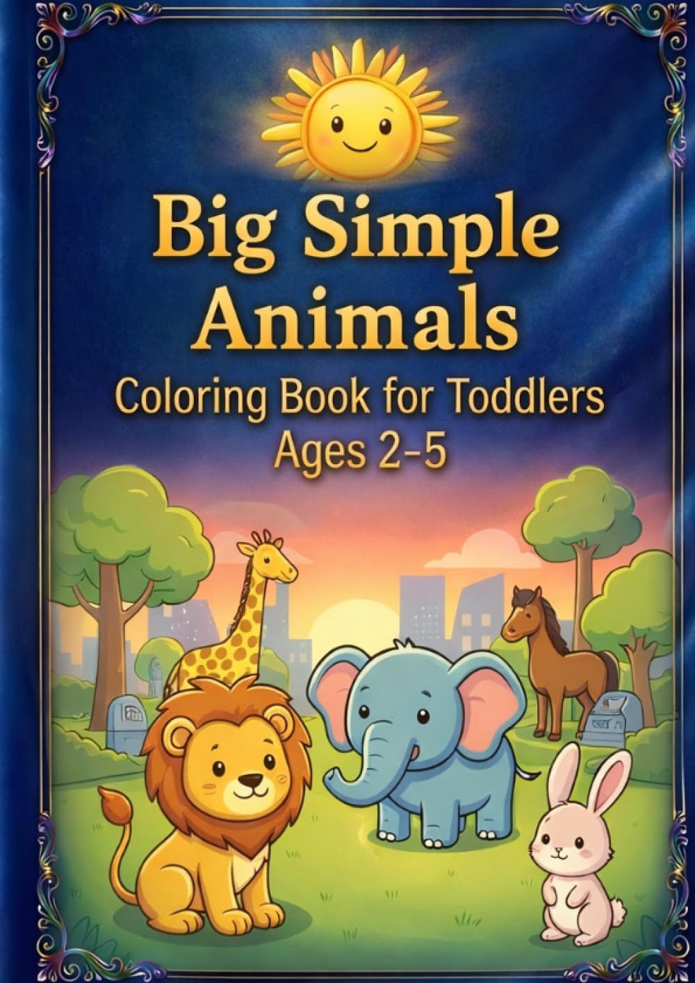 Big Simple Animals Coloring Book for Toddlers Ages 2–5: Easy and Fun Preschool Coloring Book with Bold Lines for Little Hands