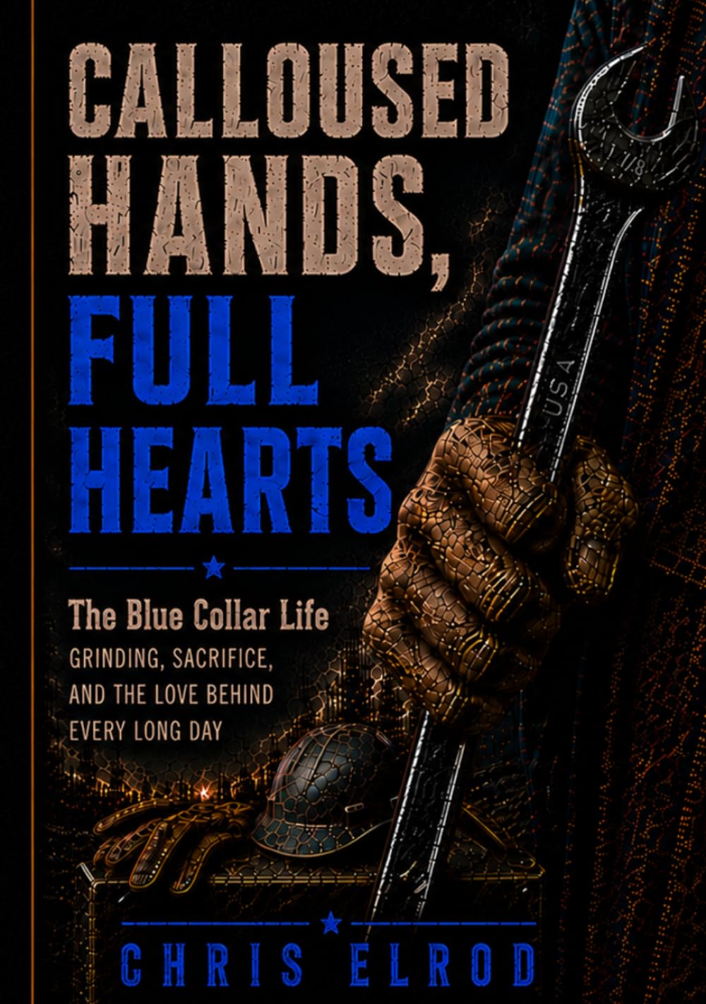 Calloused Hands, Full Hearts: The Blue Collar Life