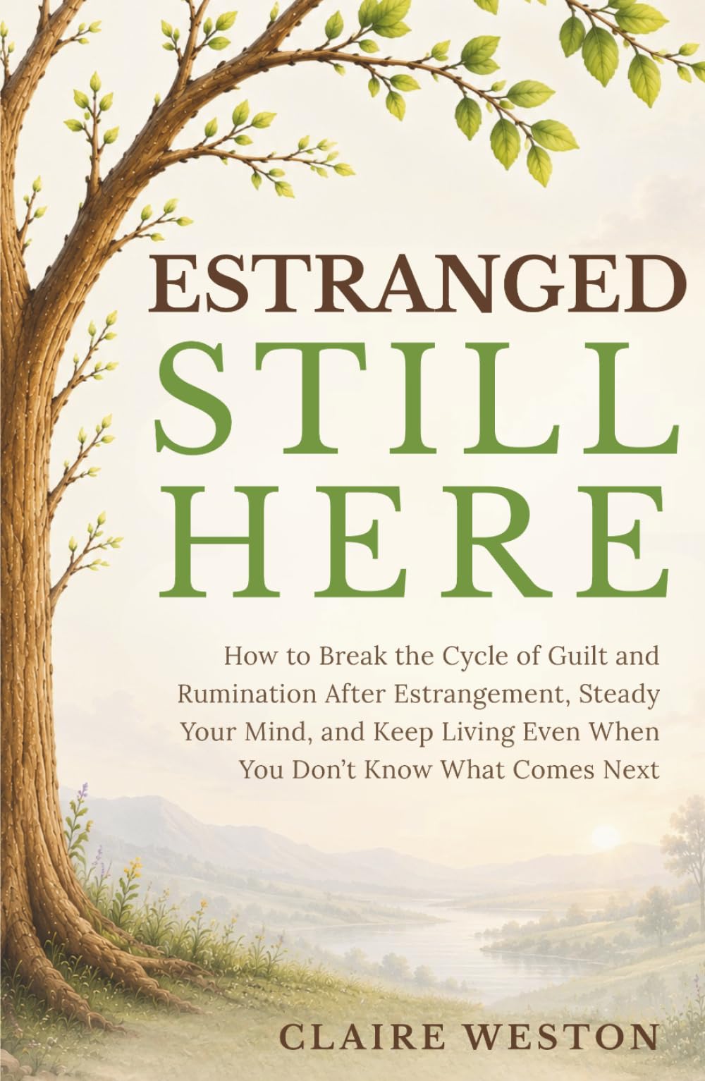 Estranged Still Here: How to Break the Cycle of Guilt and Rumination After Estrangement, Steady Your Mind, and Keep Living Even When You Don’t Know What Comes Next (The Steady Ground Series)