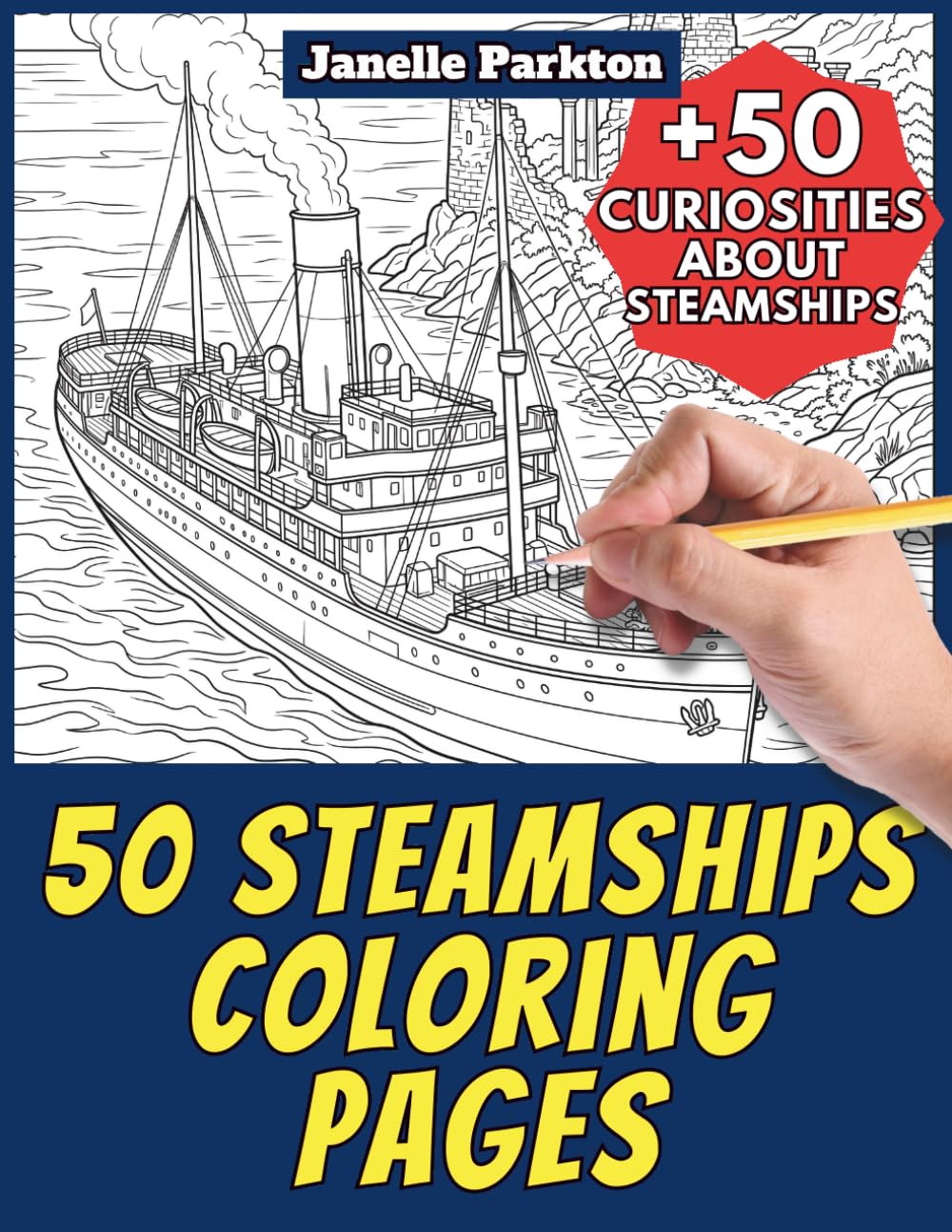 50 Steamships Coloring Pages for Kids and Adults: +50 Amazing Facts about these Steam-Powered Vessels. Coloring Book for Children and Older Kids. Color and Learn with Janelle - Vehicles - Vol. 110