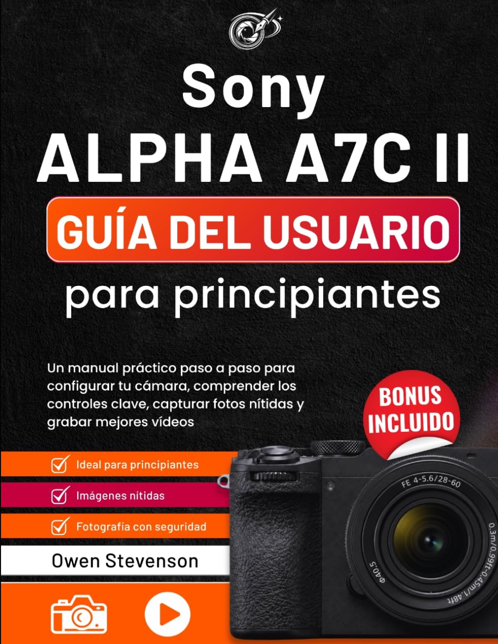 Sony Alpha a7C II Guía del usuario para principiantes: Un manual práctico paso a paso para configurar tu cámara, comprender los controles clave, capturar fotos nítidas y grabar mejores vídeos