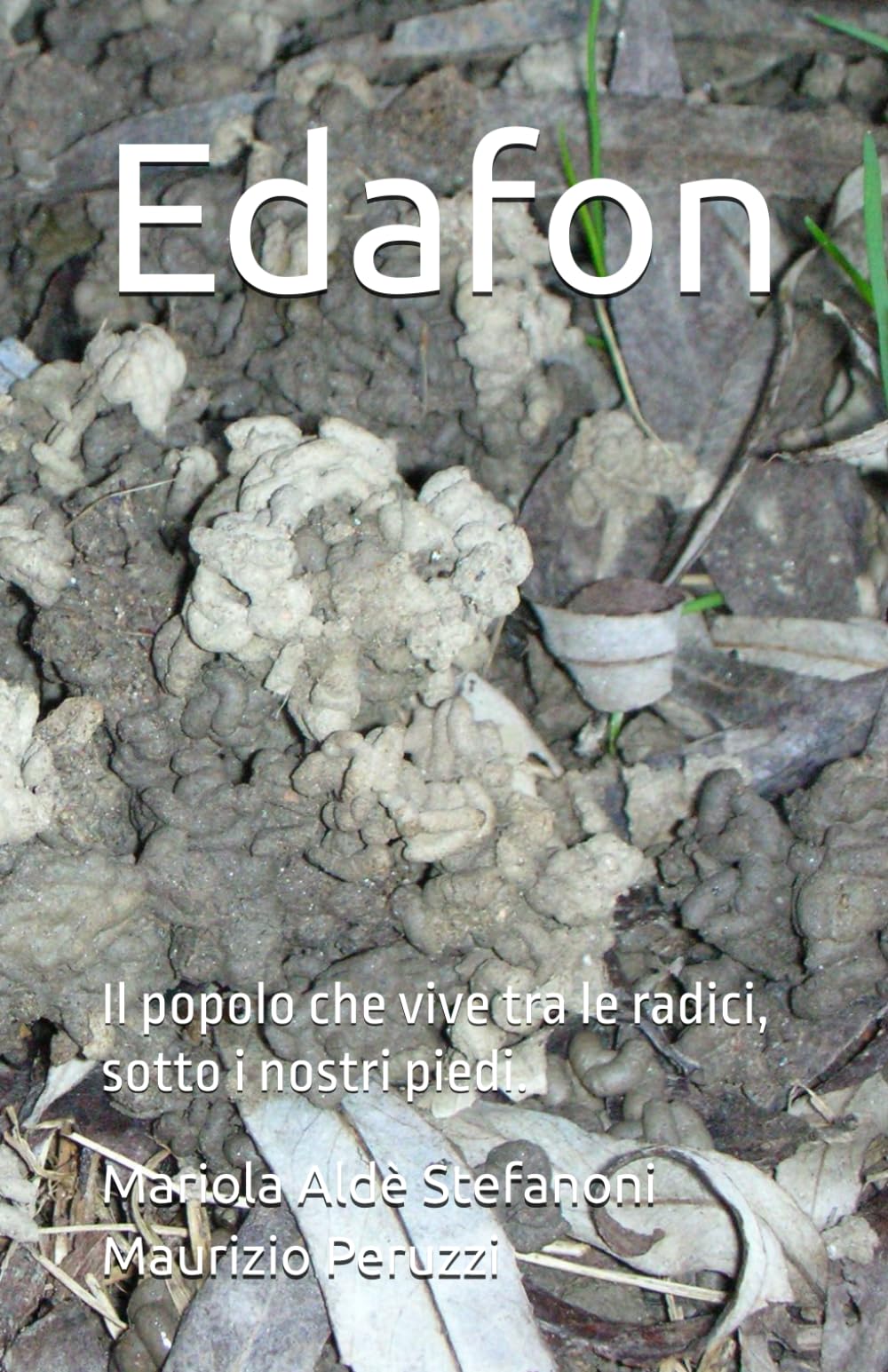 Edafon: Il popolo che vive tra le radici, sotto i nostri piedi.