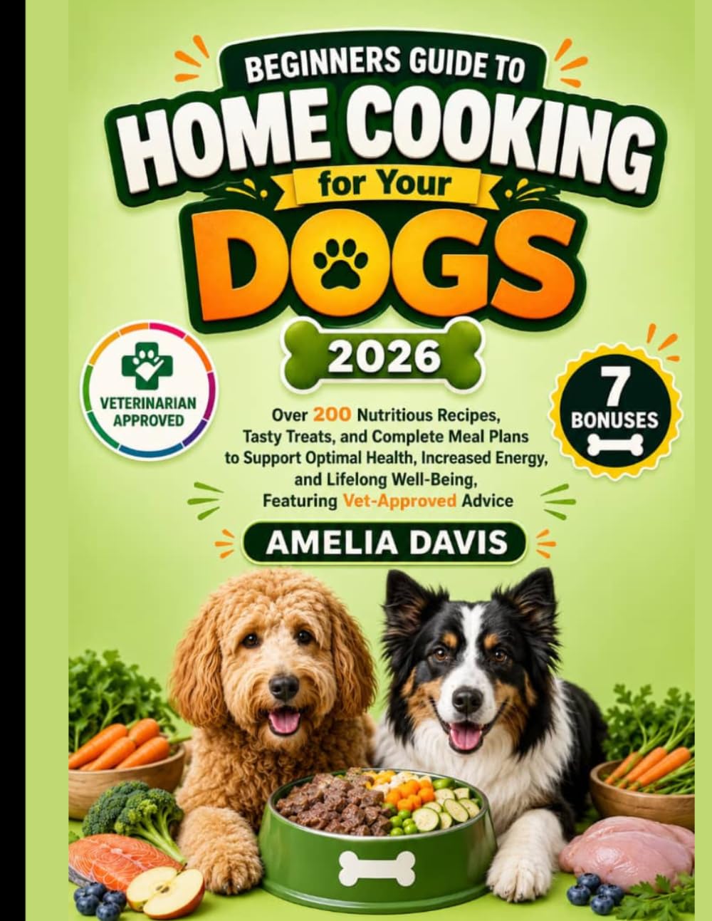 Beginners Guide to Home Cooking for Your Dogs 2026: Over 200 Nutritious Recipes, Tasty Treats, and Complete Meal Plans to Support Optimal Health, ... Davis's Wholesome Recipes for Dogs Series)