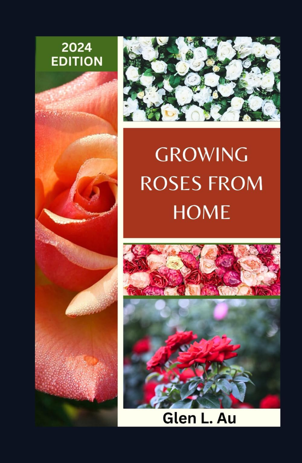 GROWING ROSES FROM HOME: The Ultimate Guide to Planting, Tending, Harvesting and Arranging of Stunning Varieties of seasonal Blooms