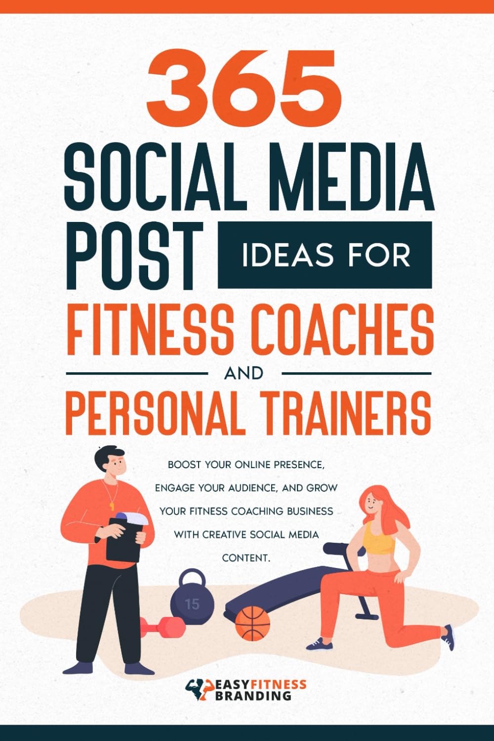 365 Social Media Post Ideas for Fitness Coaches and Personal Trainers: Boost Your Online Presence, Engage Your Audience, and Grow Your Fitness Coaching Business with Creative Social Media Content.