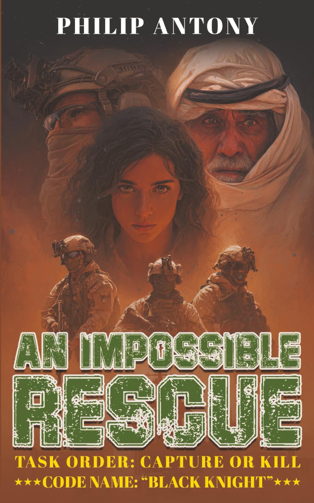 AN IMPOSSIBLE RESCUE TASK ORDER: CAPTURE OR KILL: CODE NAME: “BLACK KNIGHT”