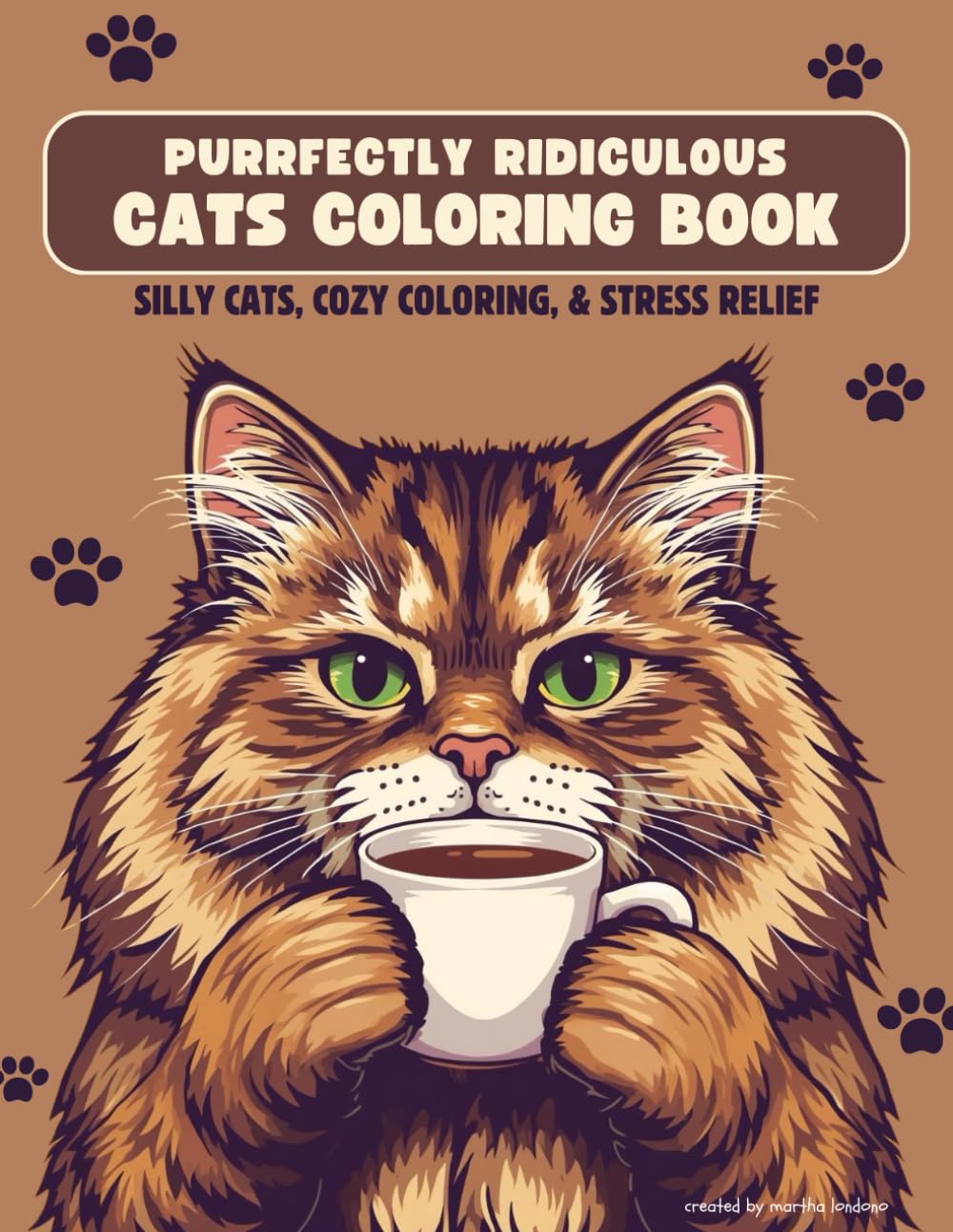 Purrfectly Ridiculous Cats Coloring Book for Adults: Silly, Funny Cats for Stress Relief, Relaxation & Mindfulness - A Fun Gift for Cat Lovers