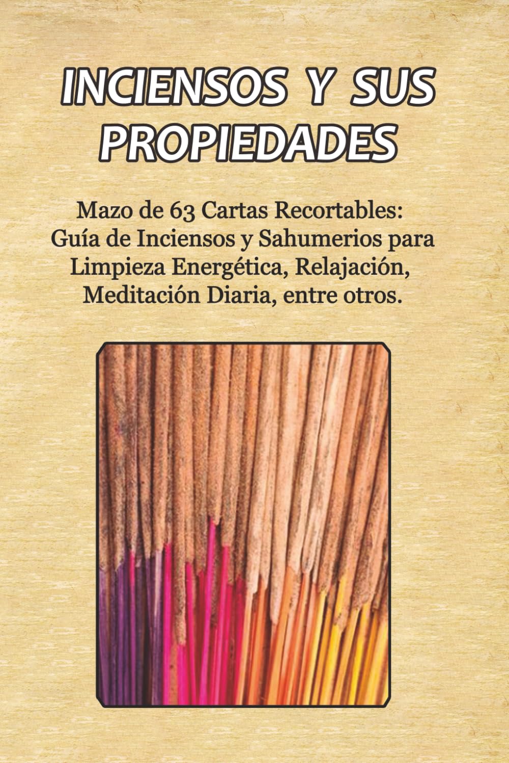 Inciensos y sus Propiedades: Mazo de 63 Cartas Recortables: Guía de Inciensos y Sahumerios para Limpieza Energética, Relajación, Meditación Diaria, entre otros.