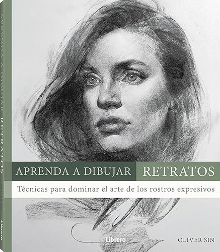 APRENDA A DIBUJAR RETRATOS: Técnicas para dominar el arte de los rostros expresivos: Tecnicas para dominar el arte de los rostros expresivos (DIBUJAR Y PINTAR)