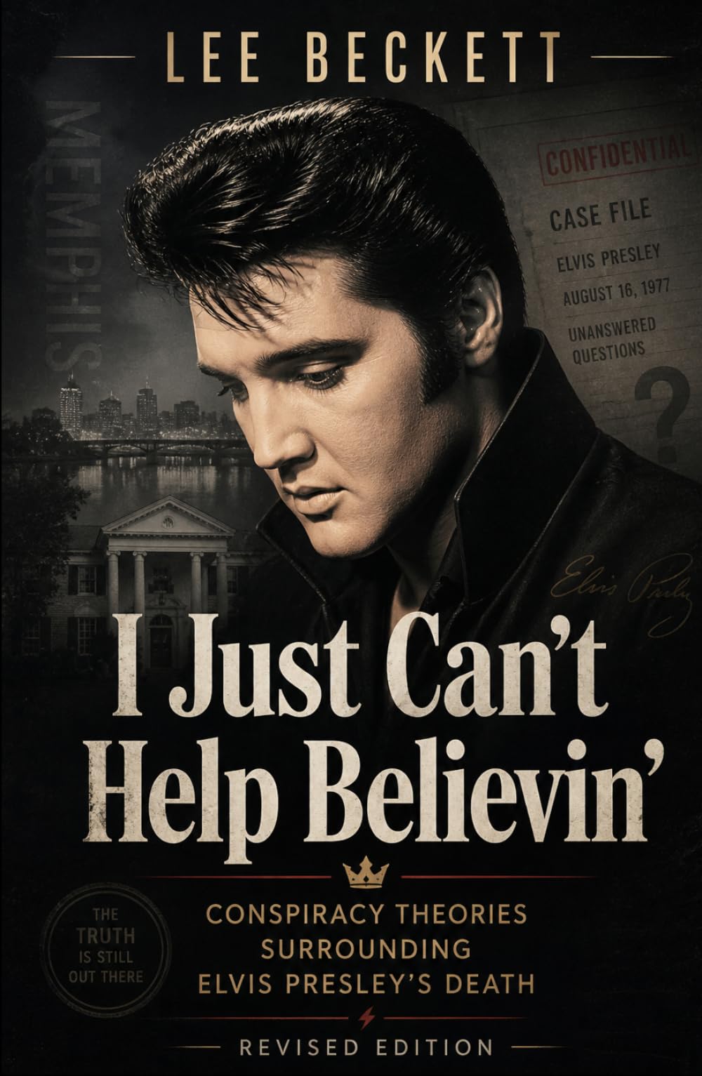I Just Can't Help Believin'...: Conspiracy Theory - Elvis Presley - REVISED EDITION
