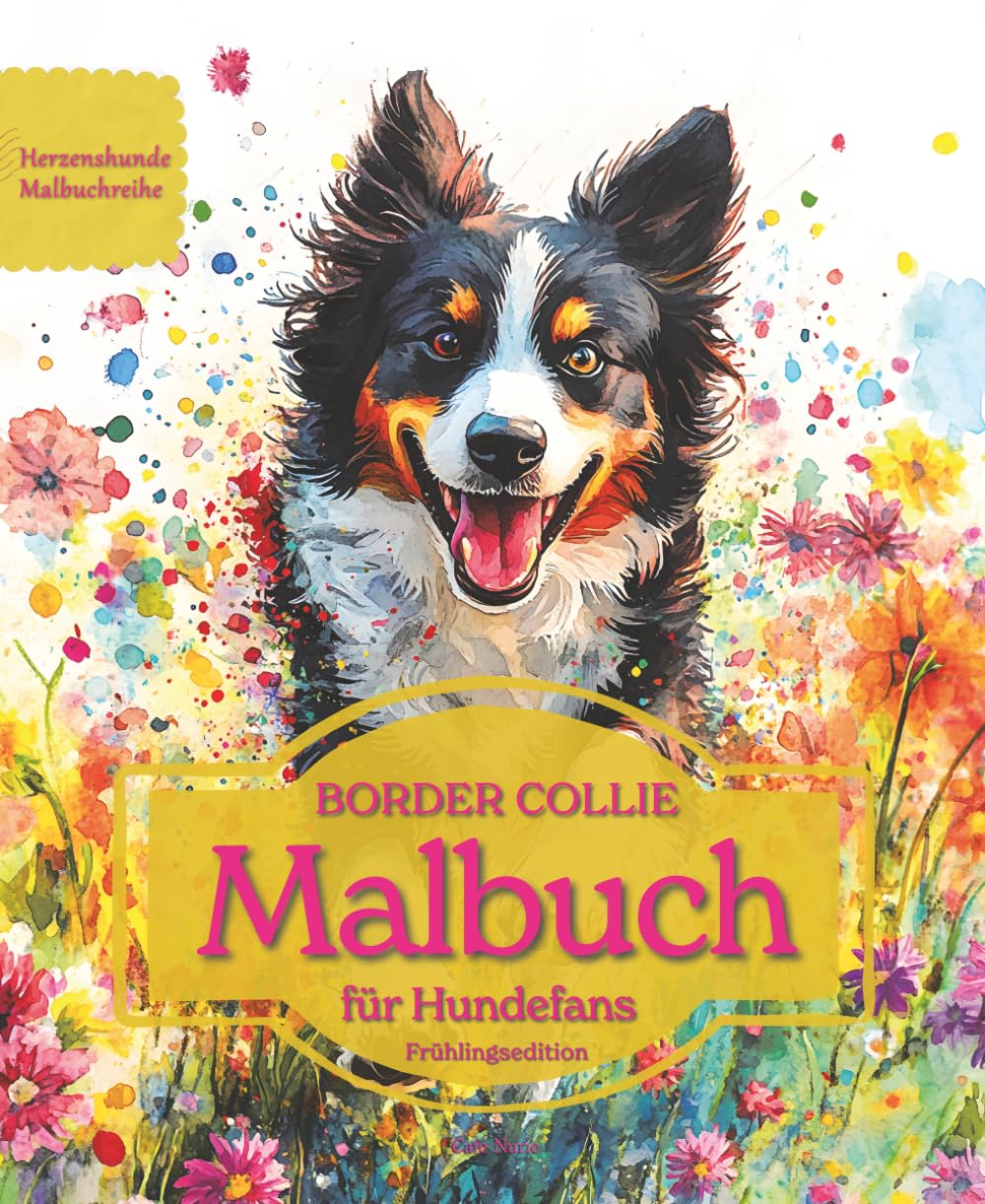 BORDER COLLIE: Malbuch für Hundefans – Frühlingsedition mit wunderschönen Frühlingsmotiven zur Entspannung und kreativen Auszeit (Herzenshunde-Malbuchreihe)