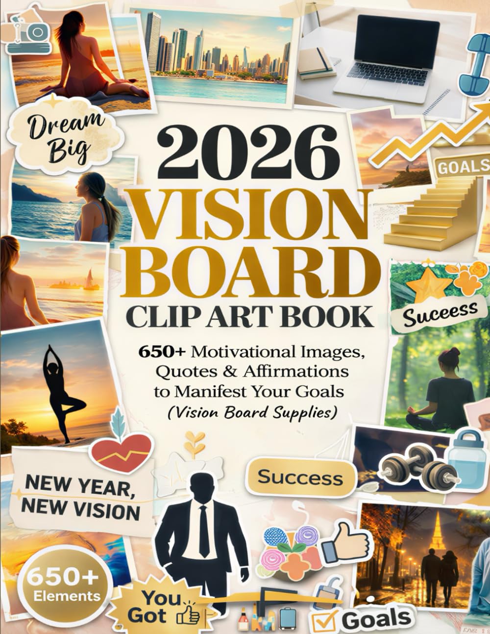 2026 VISION BOARD NEW YEAR: 650+ Motivational Images, Quotes & Affirmations to Manifest Your Goals