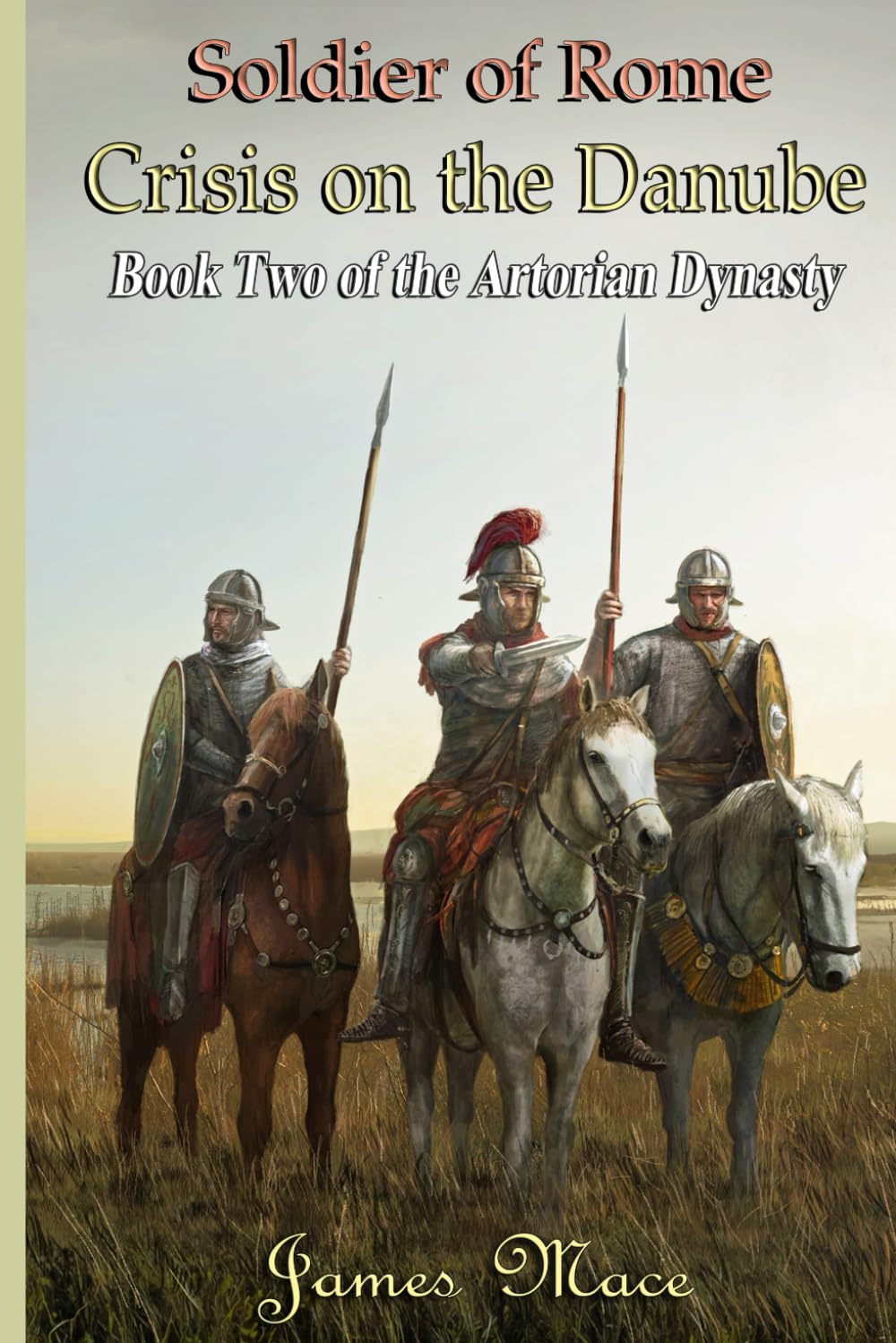 Soldier of Rome: Crisis on the Danube: 2 (The Artorian Dynasty)